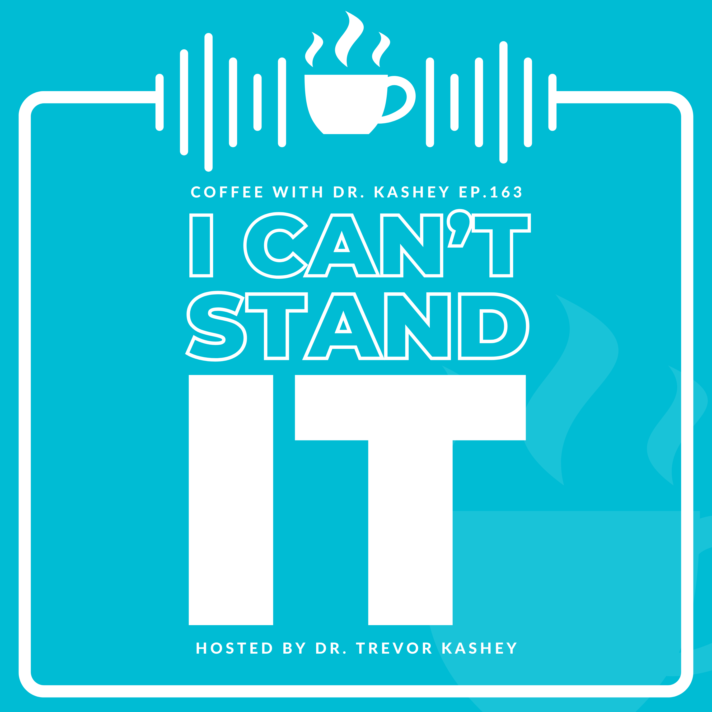 Ep# 163: I Can't Stand It