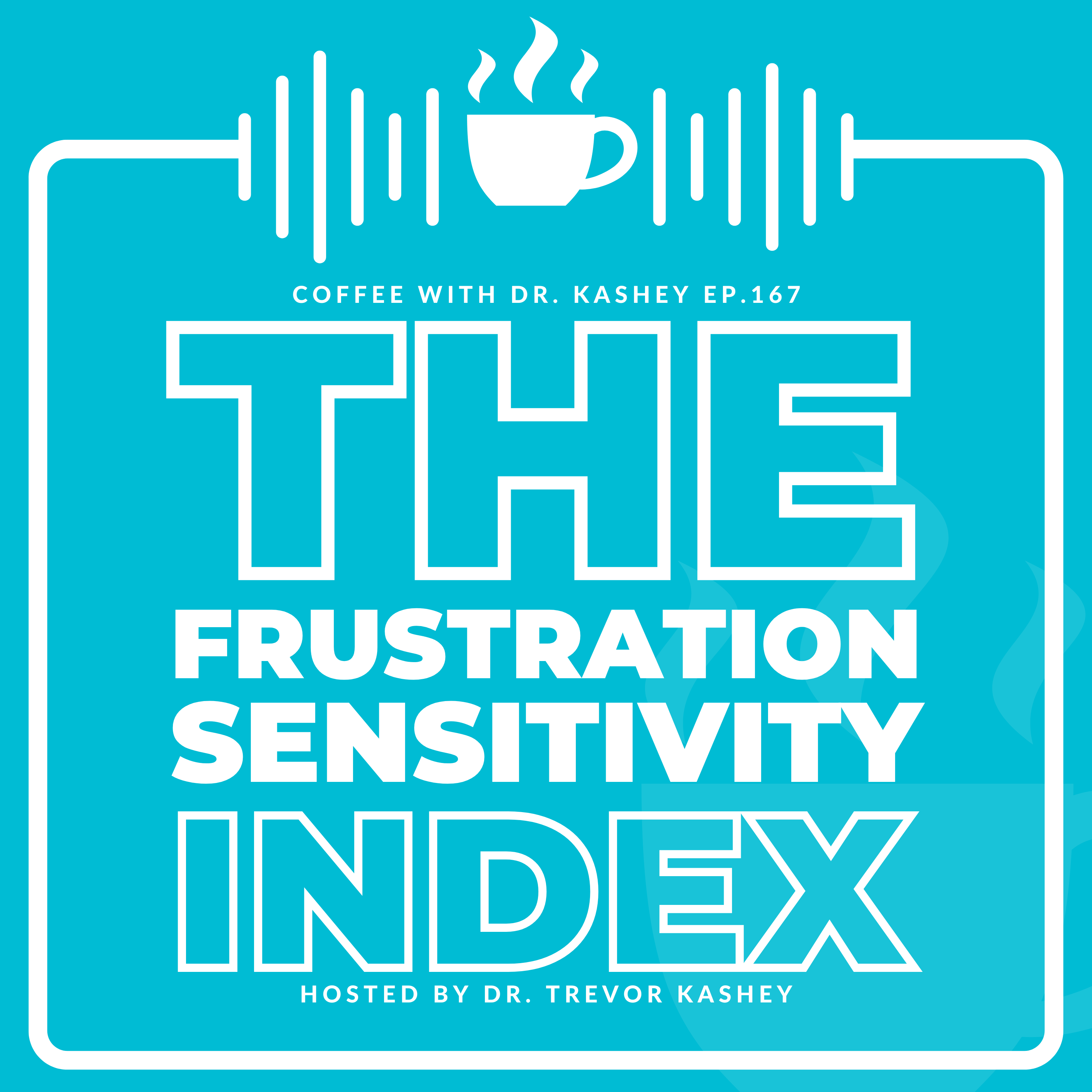 Ep# 167: The Frustration Sensitivity Index