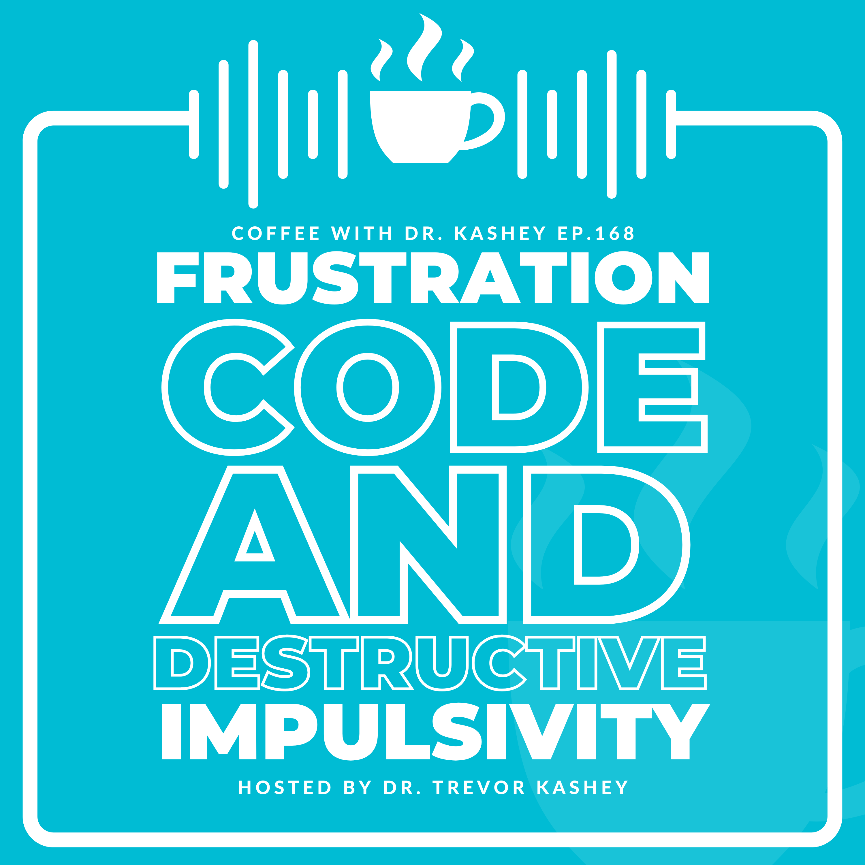 Ep# 168: Frustration Code and Destructive Impulsivity