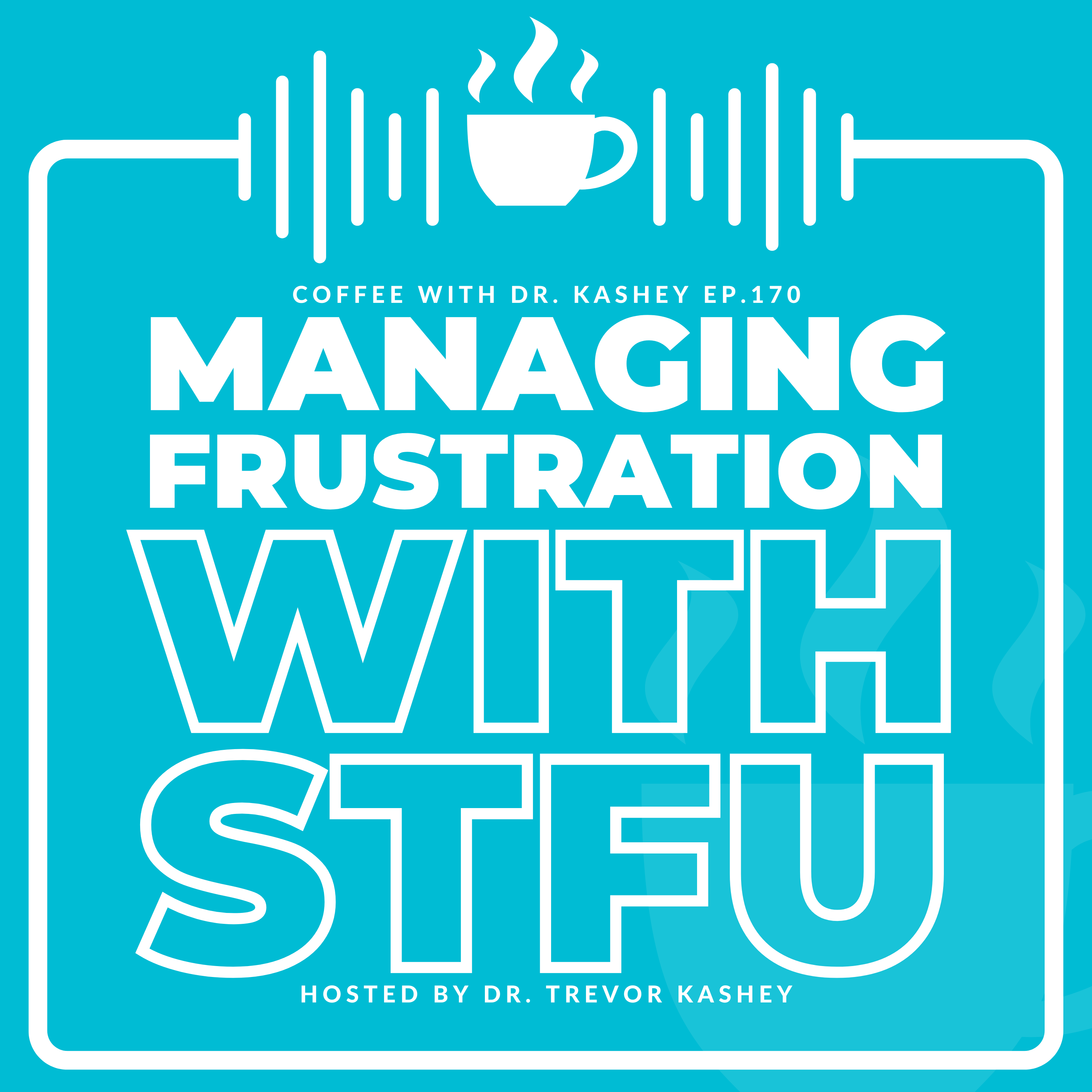 Ep# 170: Managing Frustration With STFU