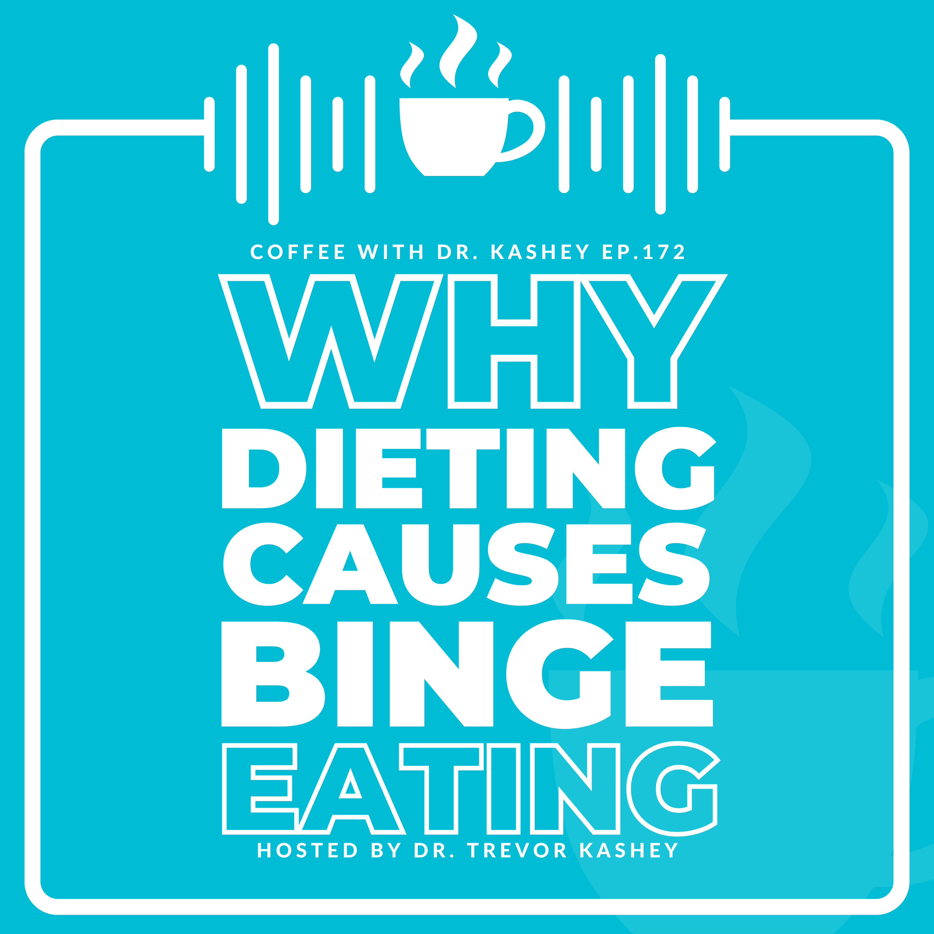 Ep# 172: Why Dieting Causes Binge Eating