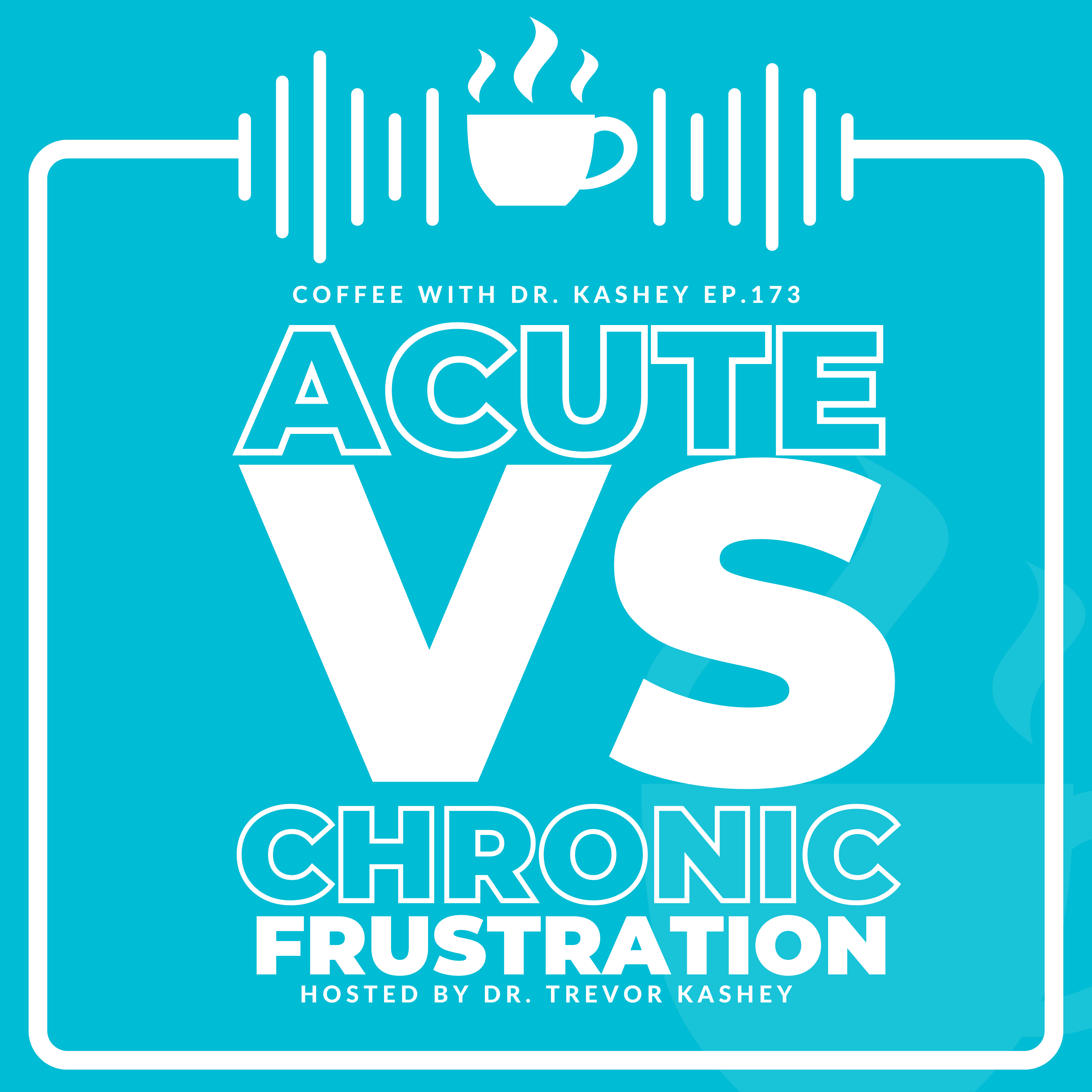Ep# 173: Acute vs Chronic Frustration
