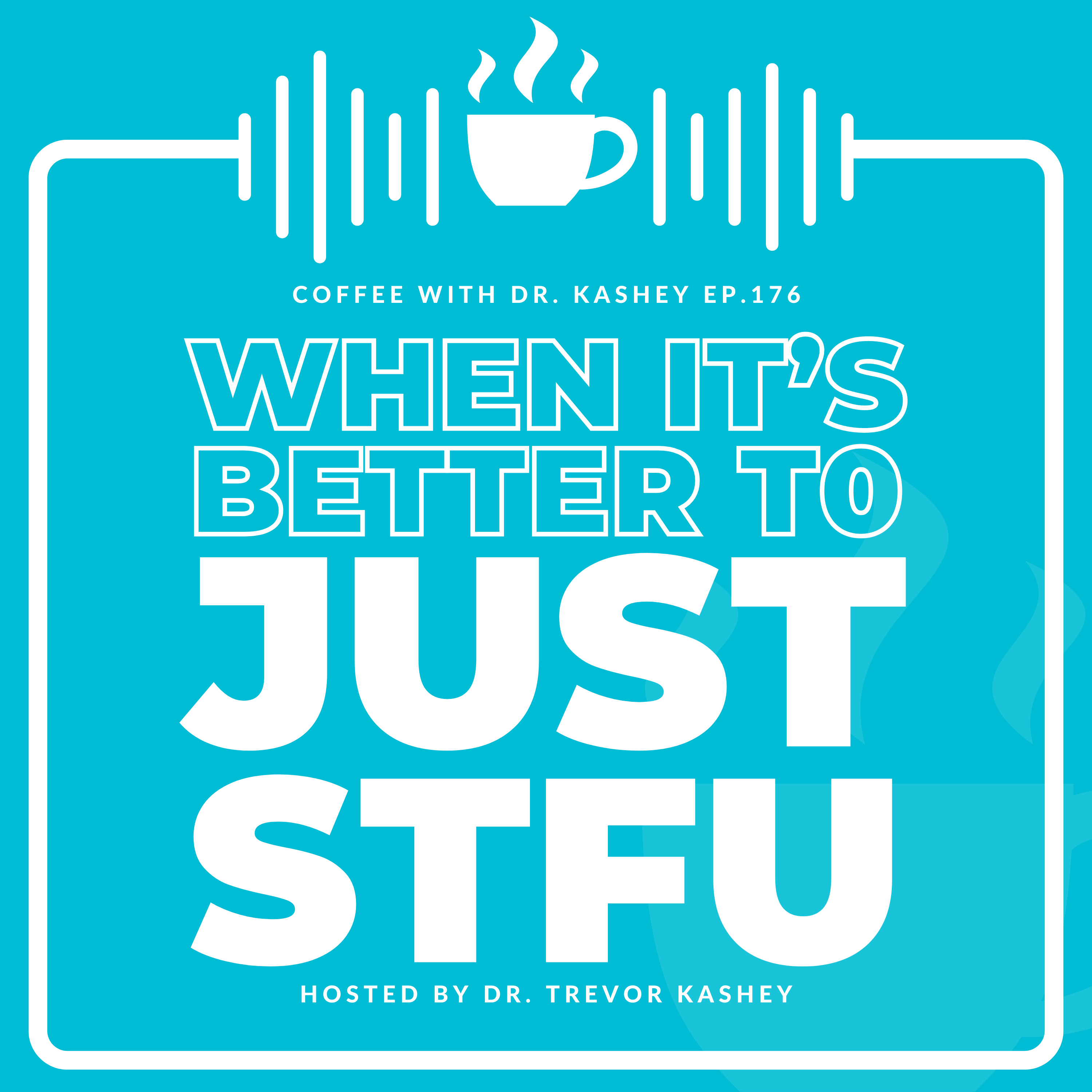 Ep# 176: When it's Better to Just STFU
