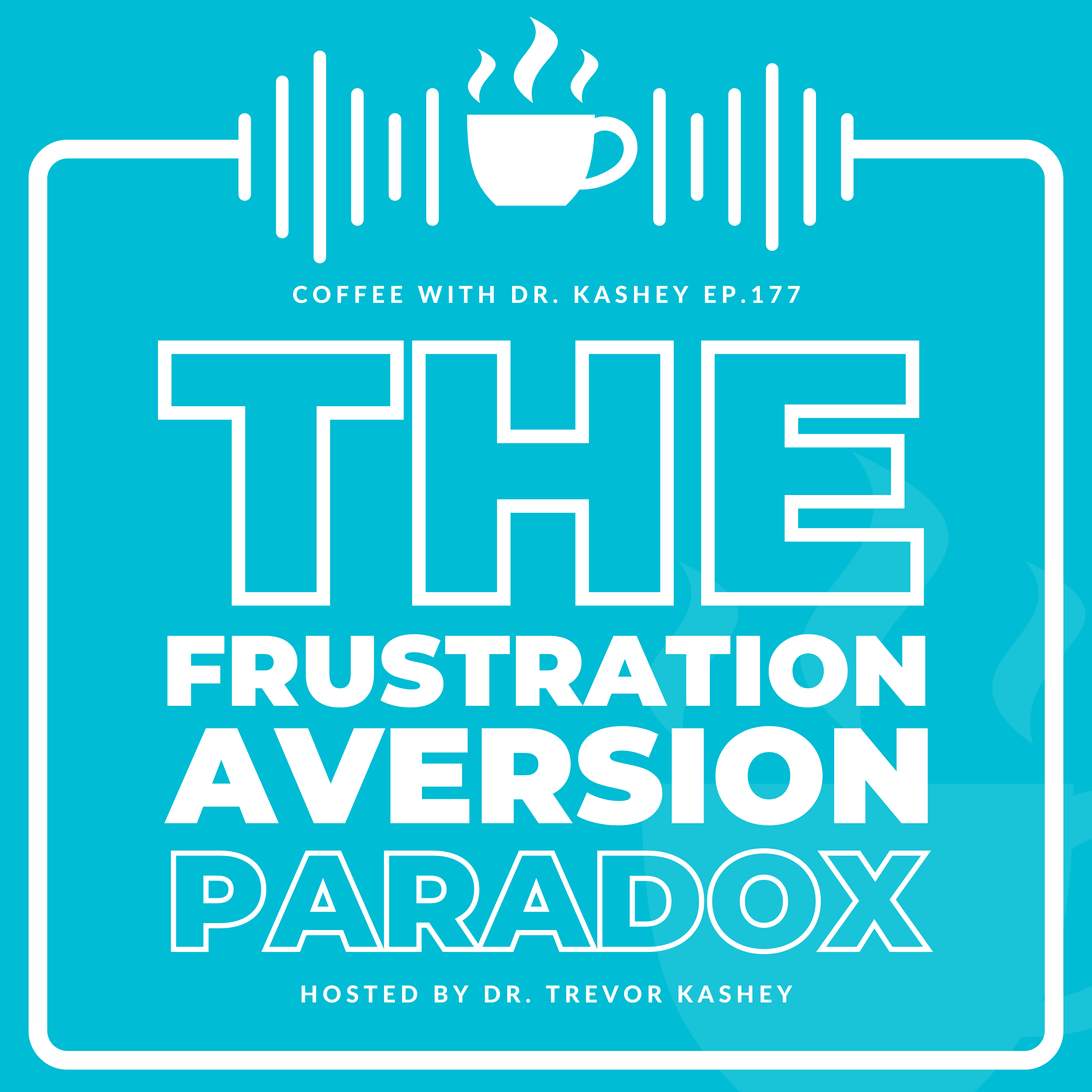 Ep# 177: The Frustration Aversion Paradox