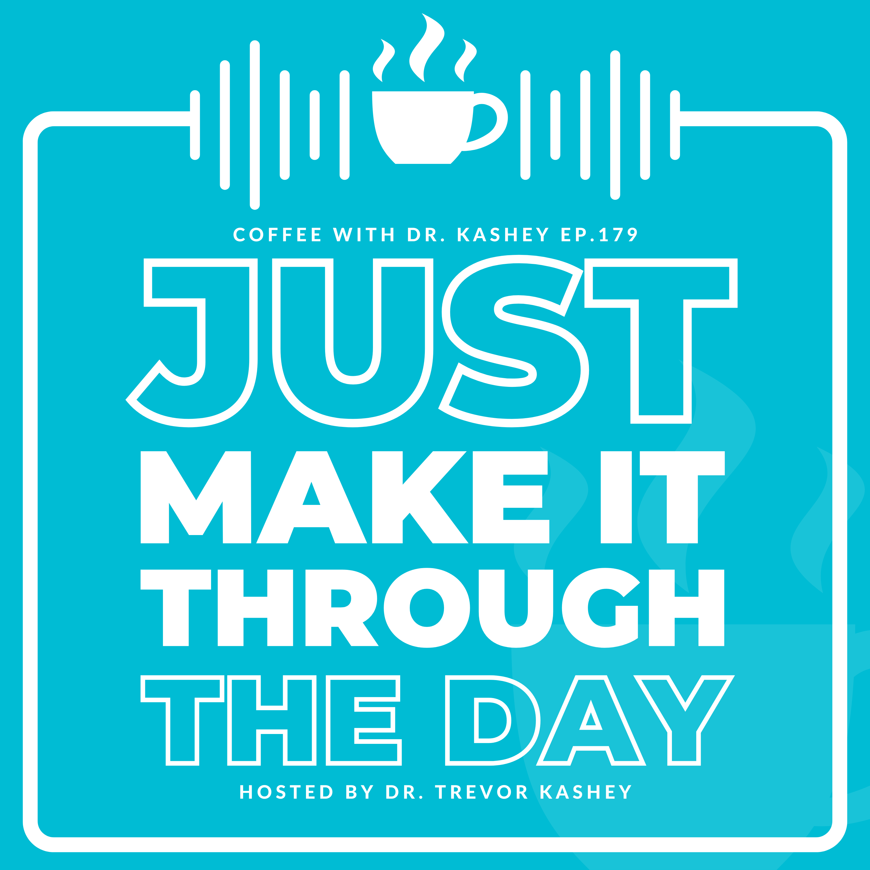 Ep # 179: Just Make it Through the Day