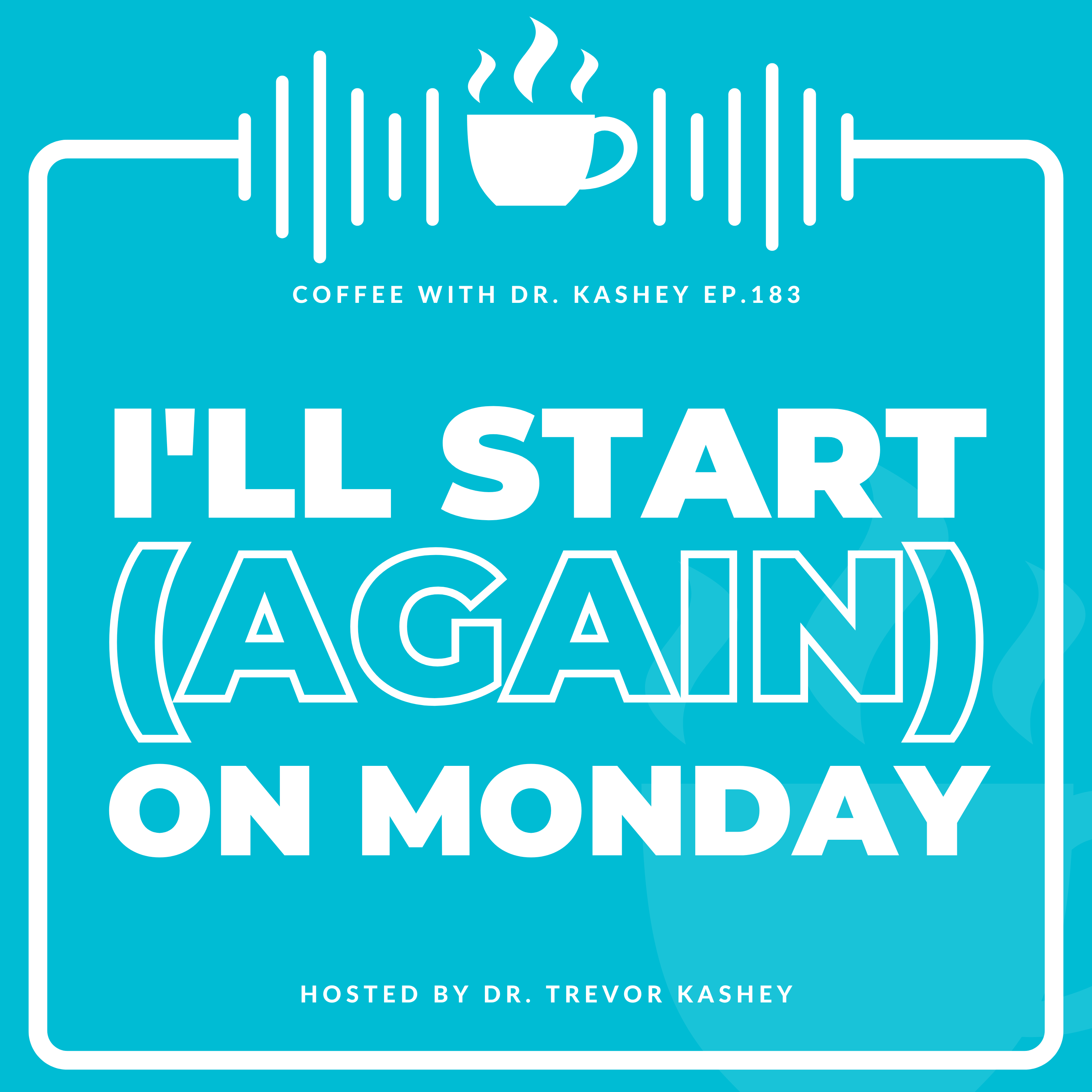 Ep# 183: I'll Start (Again) Monday
