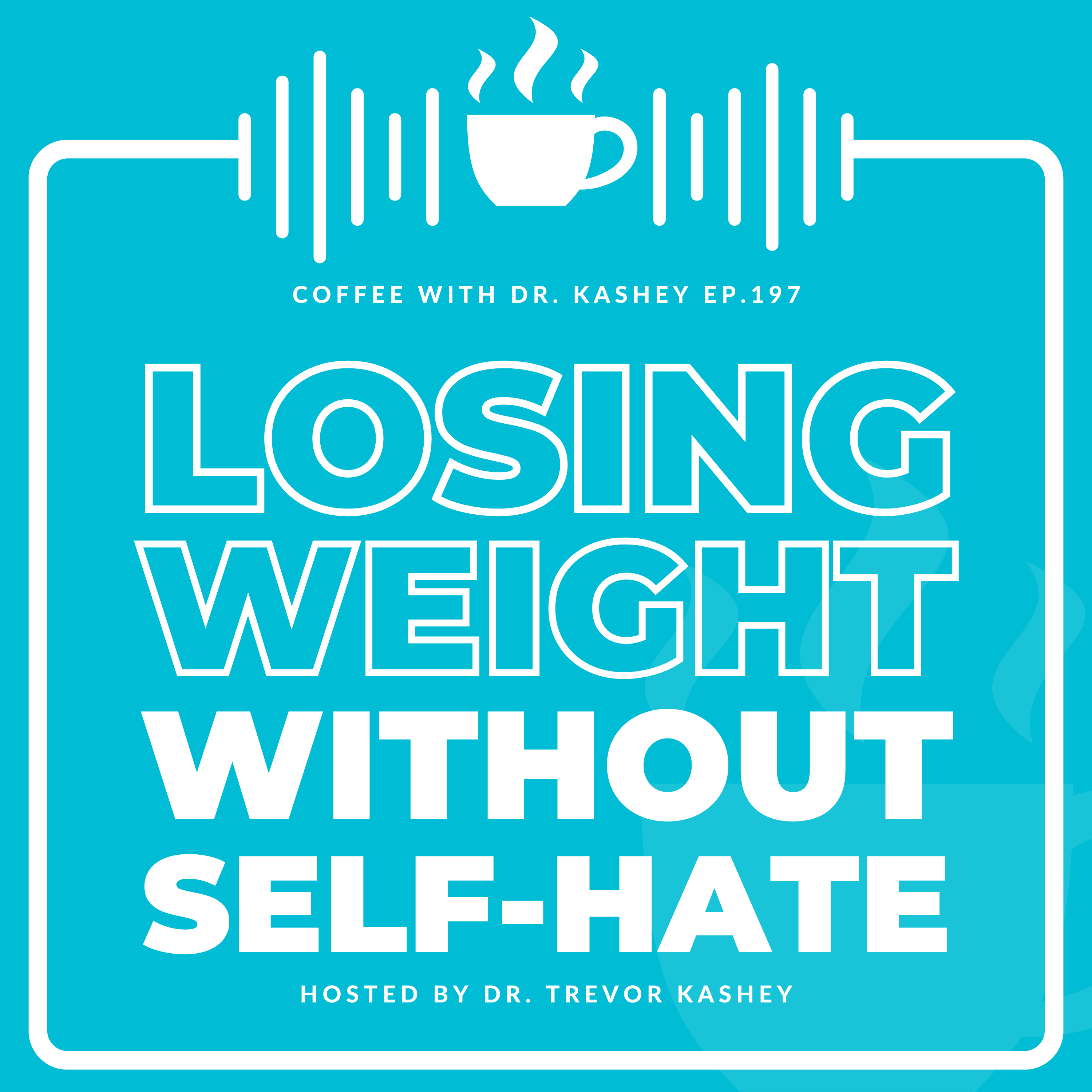 Ep# 197: Losing Weight Without Self-Hate