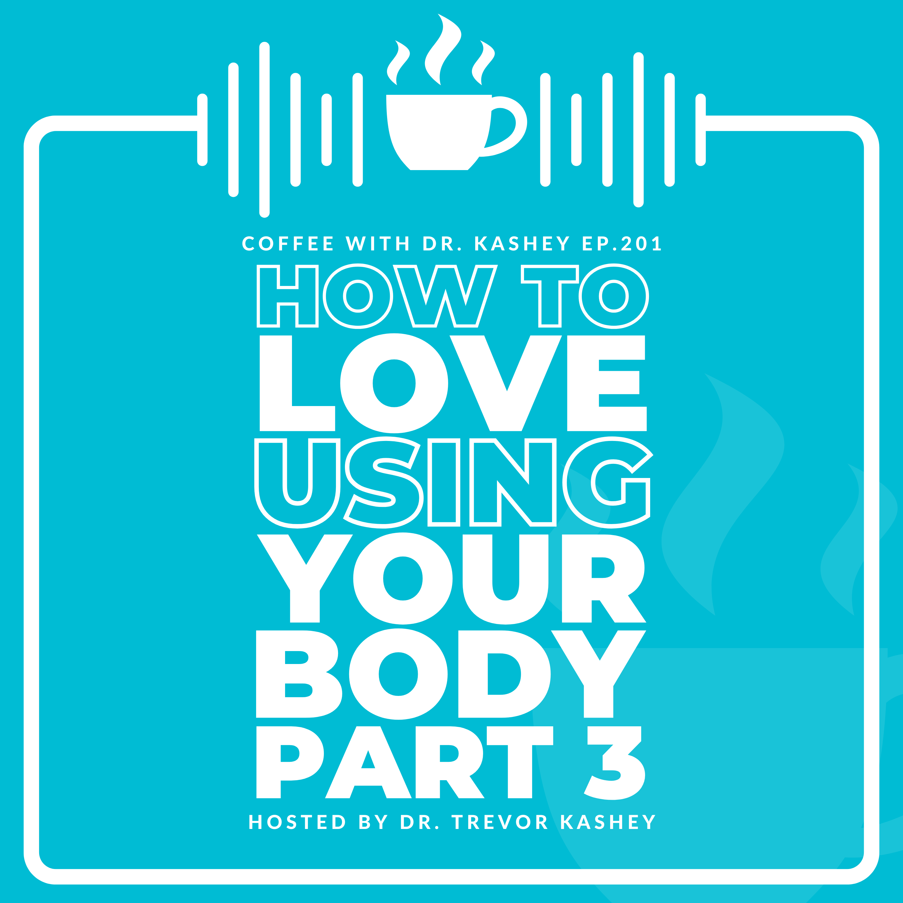 Ep# 201: How to Love Using Your Body Part 3