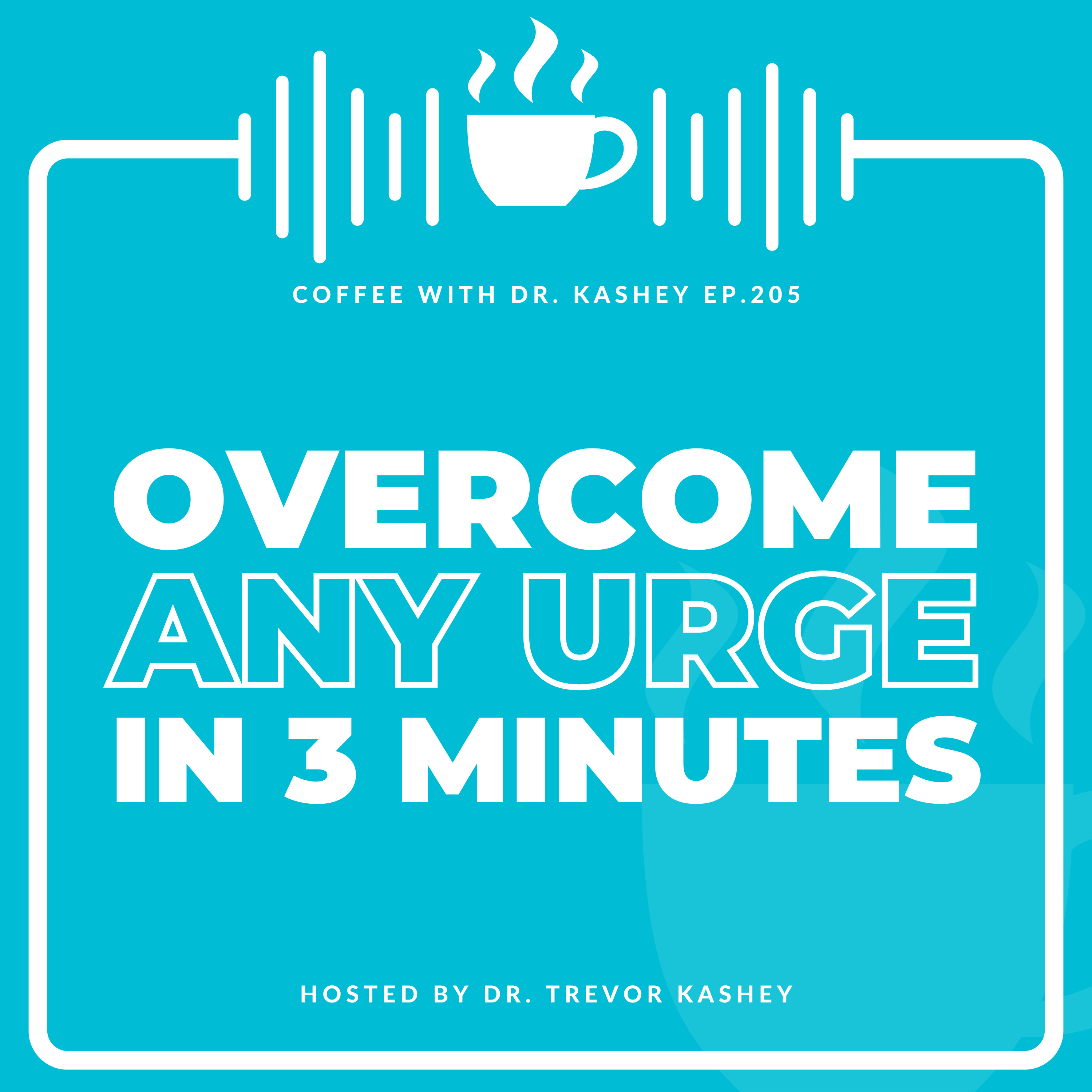 Ep# 205: Overcome Any Urge in 3 Minutes