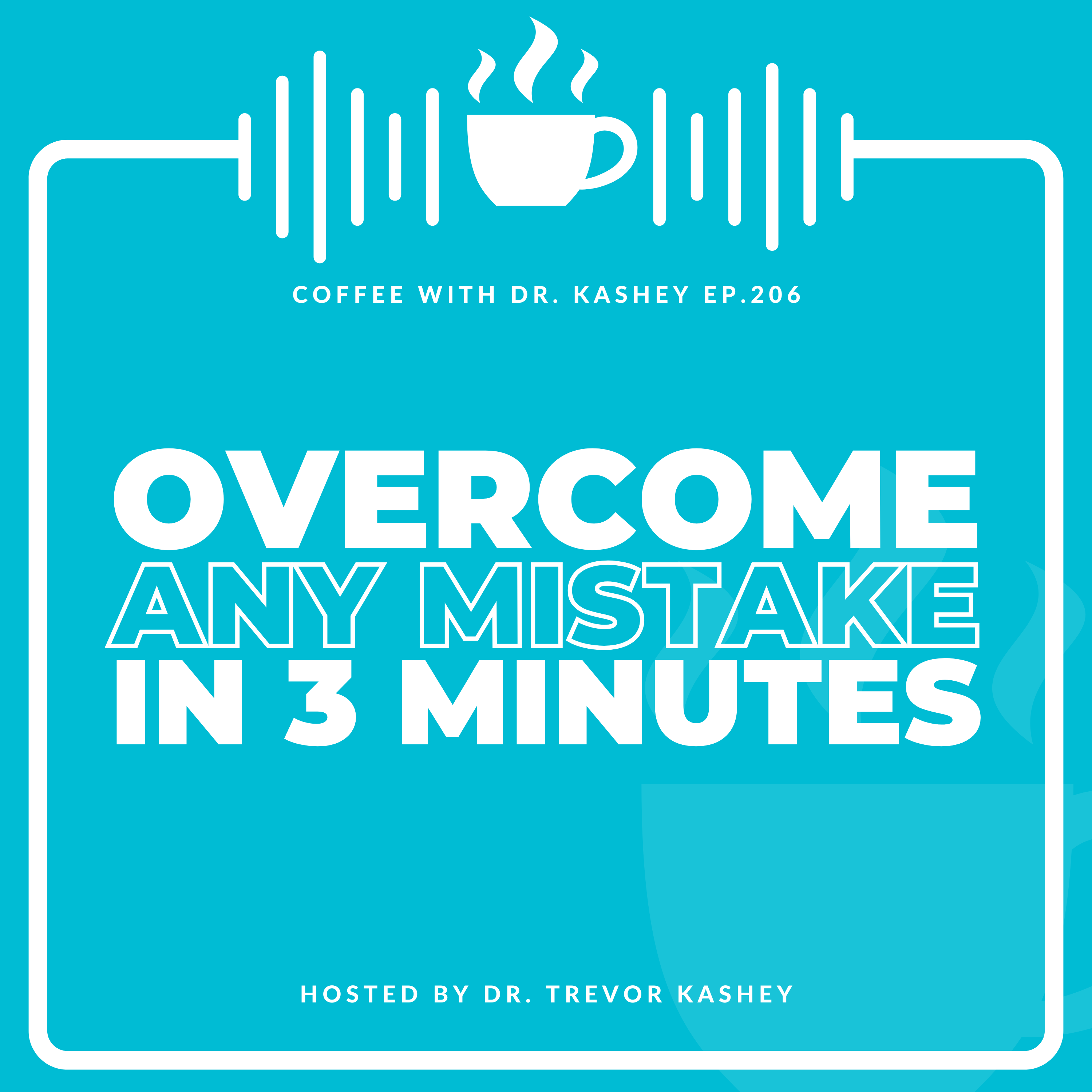 Ep# 206: Overcome Any Mistake in 3 Minutes