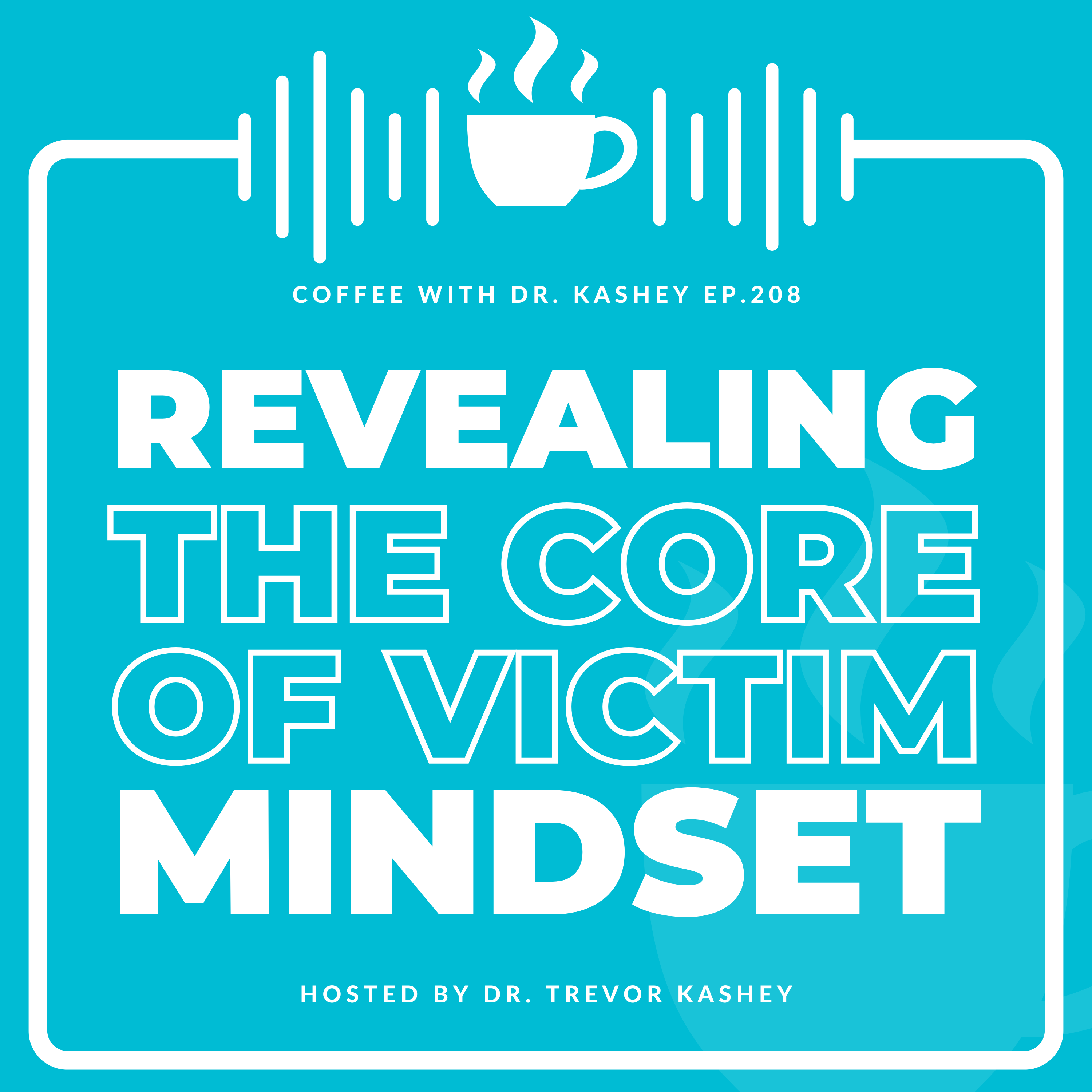 Ep# 208: Revealing the Core of Victim Mindset