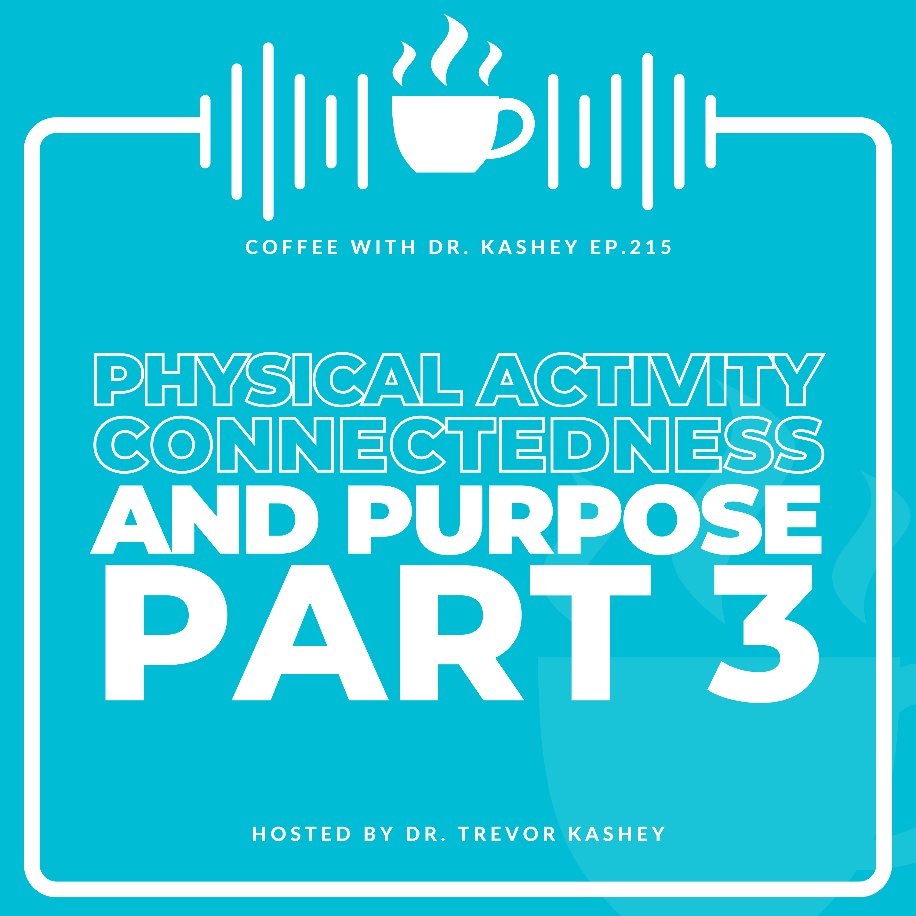 Ep# 215: Physical Activity, Connectedness, and Purpose Part 2