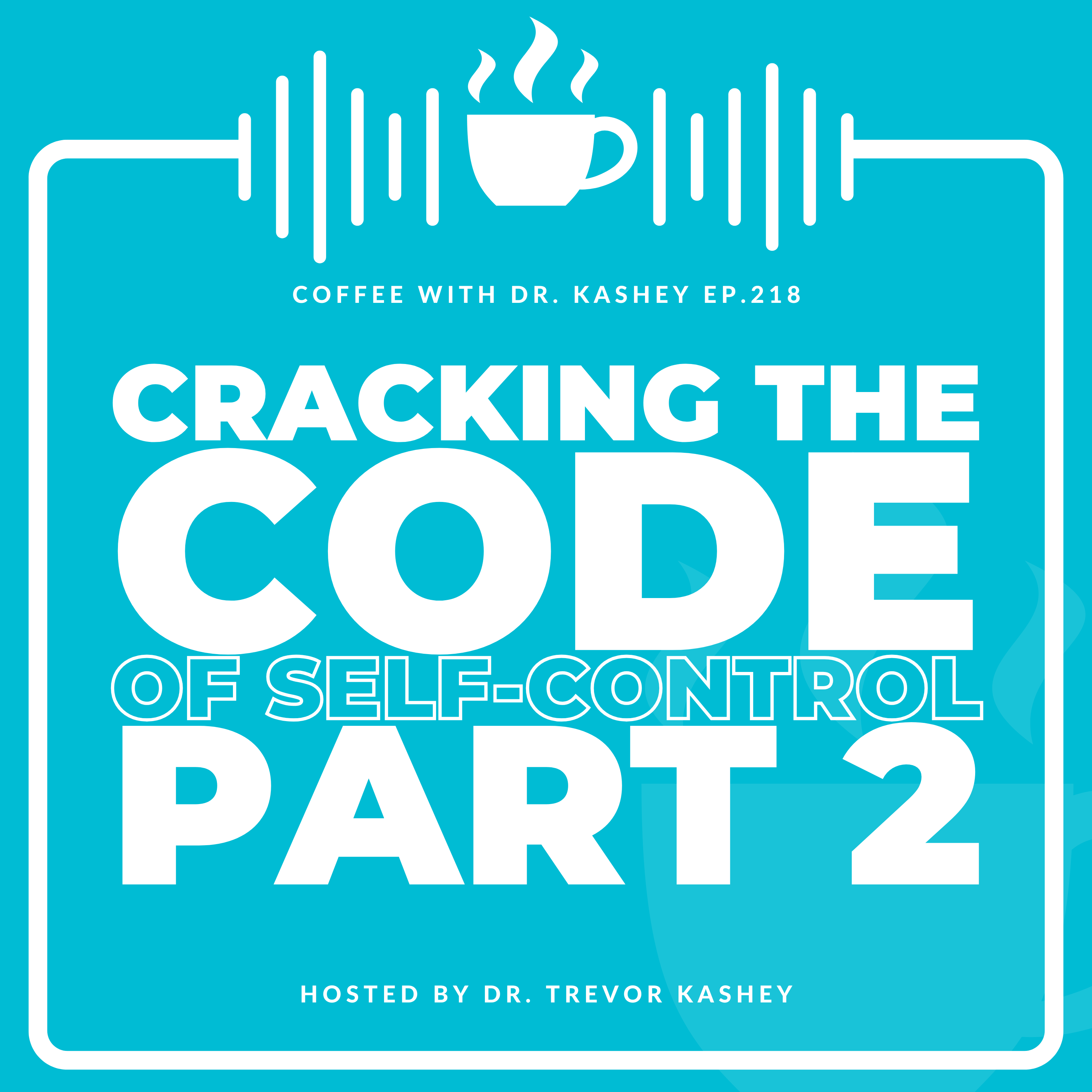 Ep# 218: Cracking the Code of Self-Control Part 2