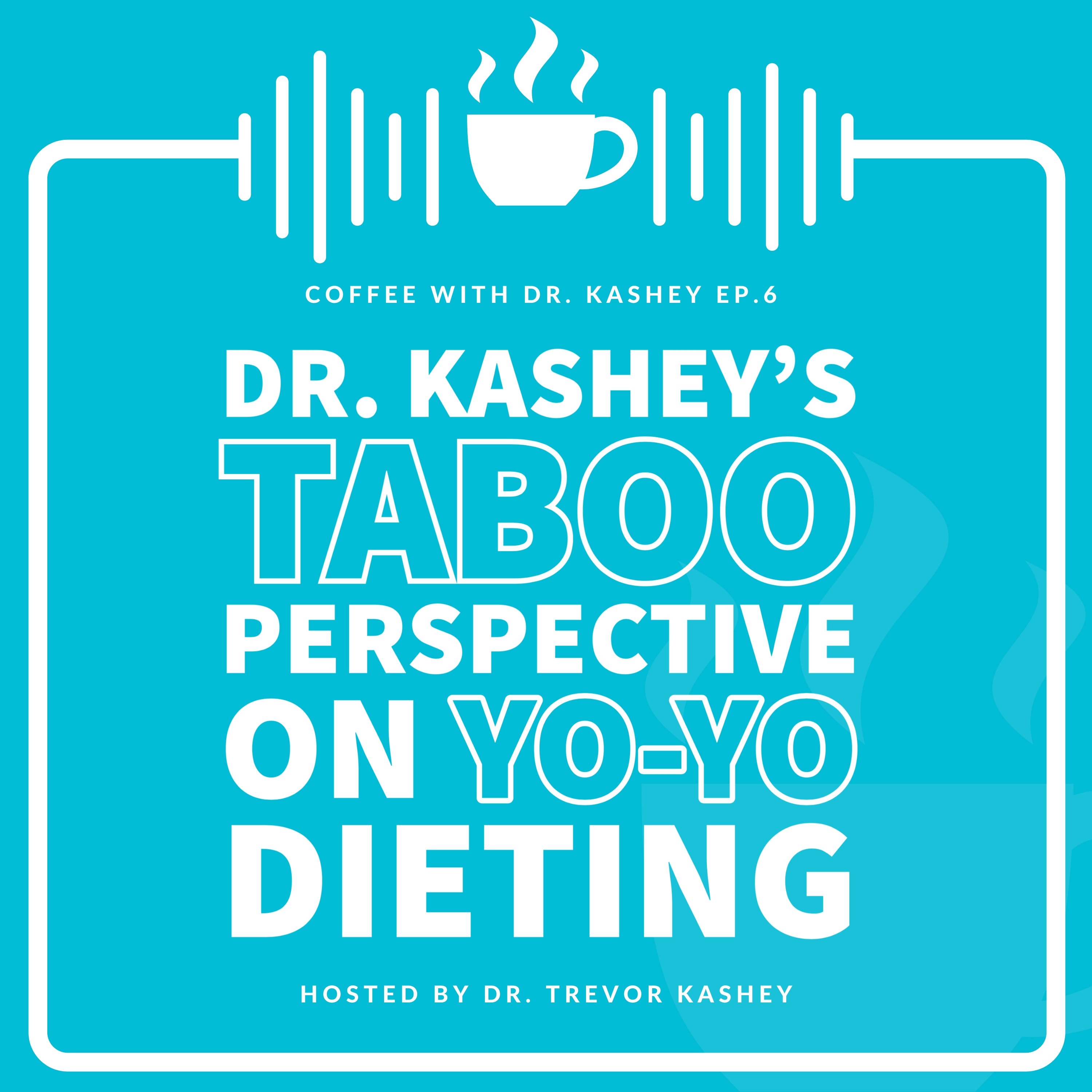 Ep #6: Dr. Kashey's Taboo Perspective On Yo-Yo Dieting