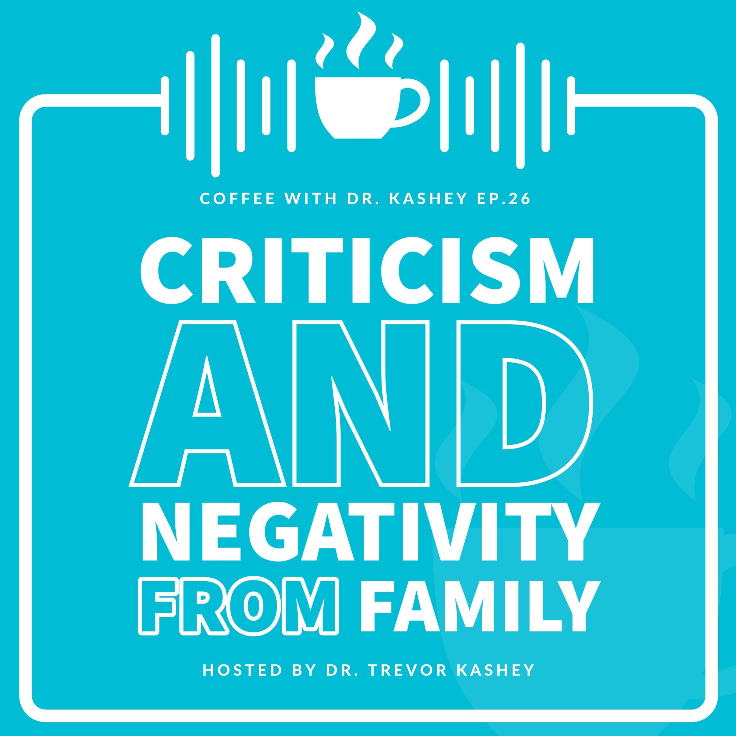 Ep #26: Criticism And Negativity From Family