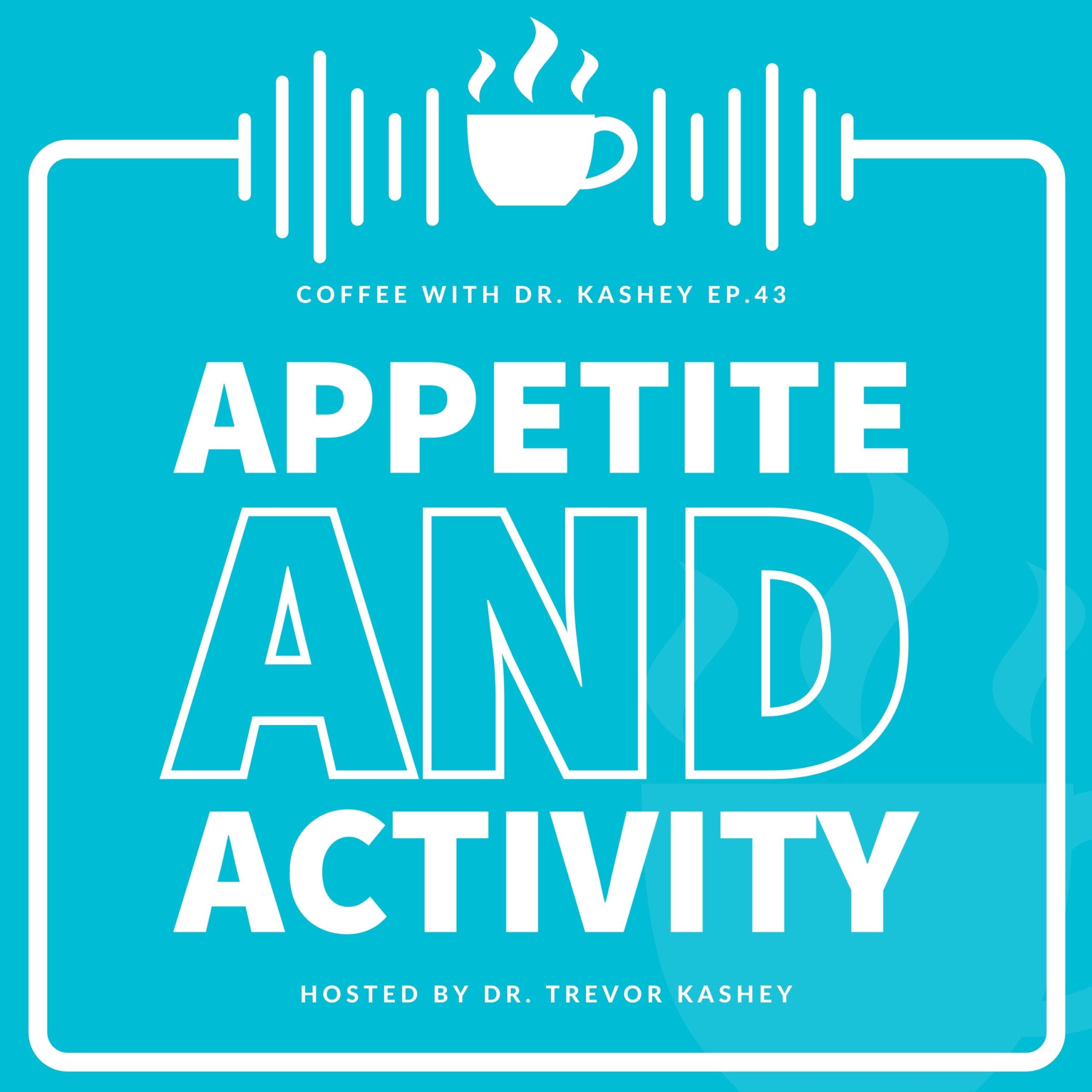 Ep #43: Appetite and Activity