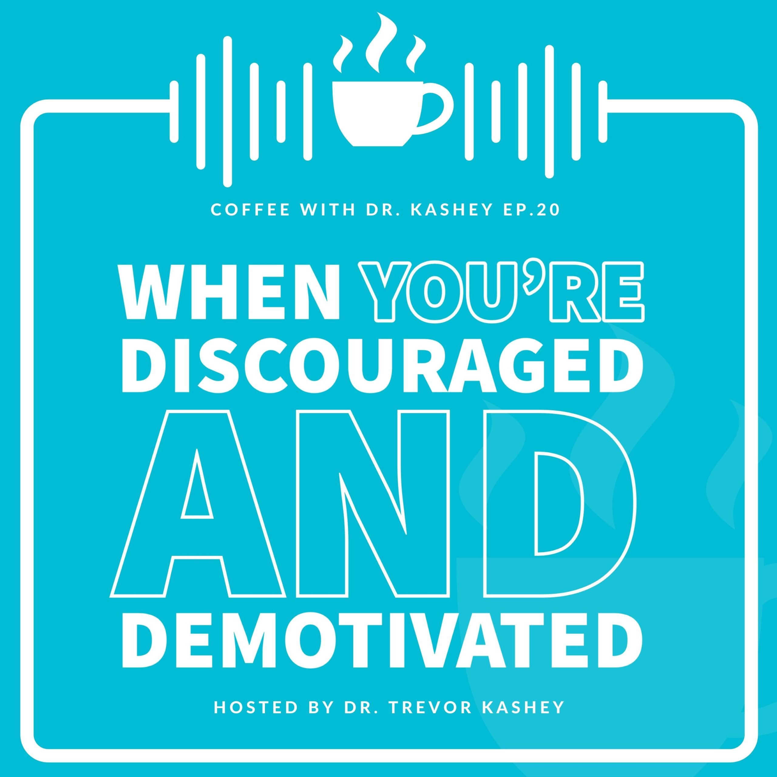 Ep #20: When You're Discouraged And Demotivated
