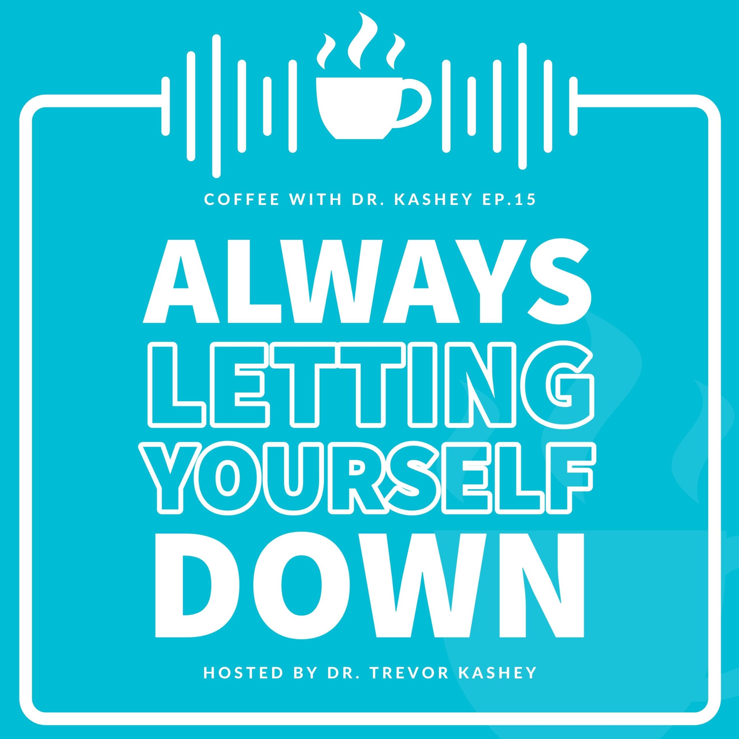 Ep #15: Always Letting Yourself Down