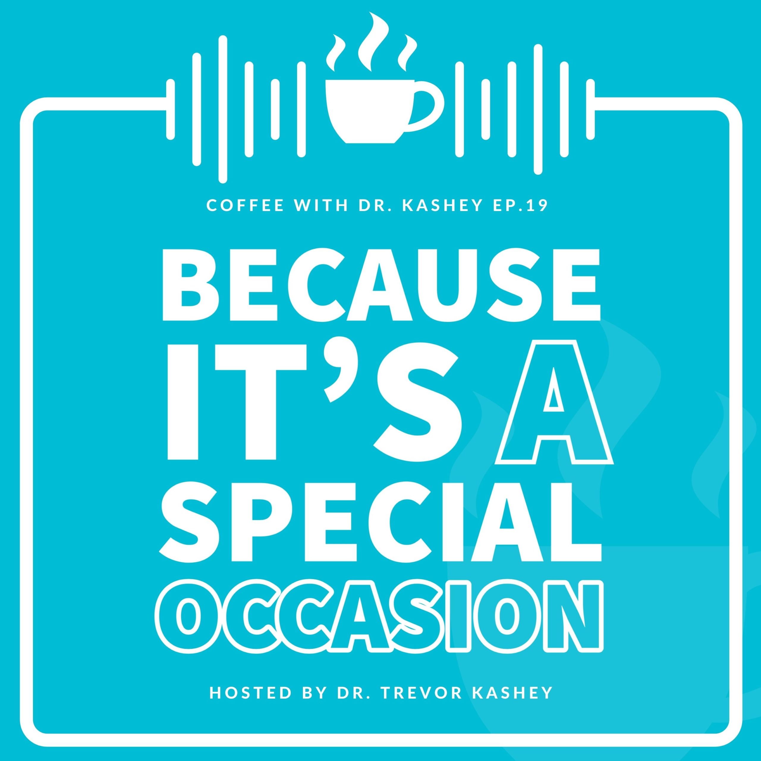 Ep #19: Because It's a Special Occasion