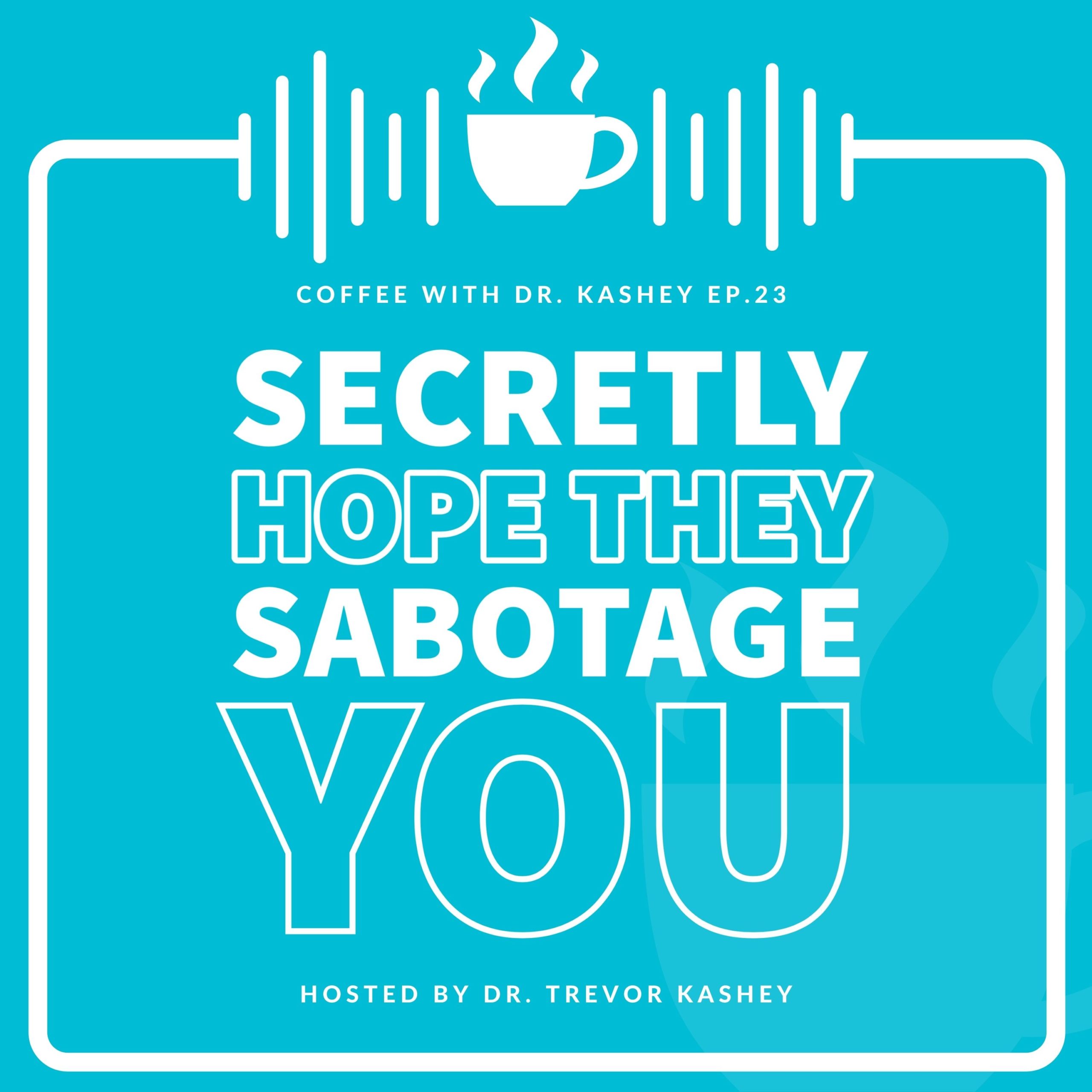 Ep #23: When You Secretly Hope They Sabotage You