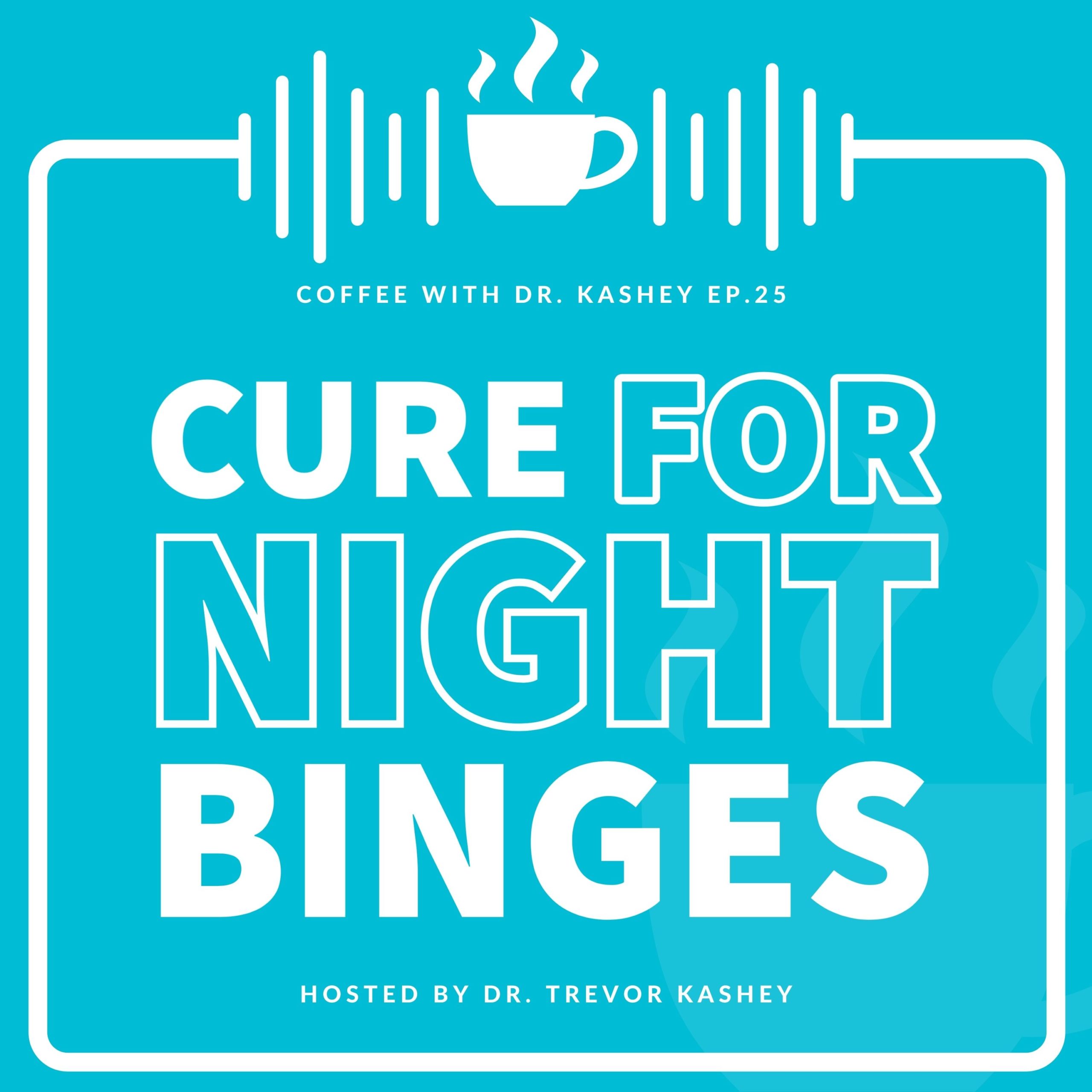 Ep #25: Cure For Night Binges