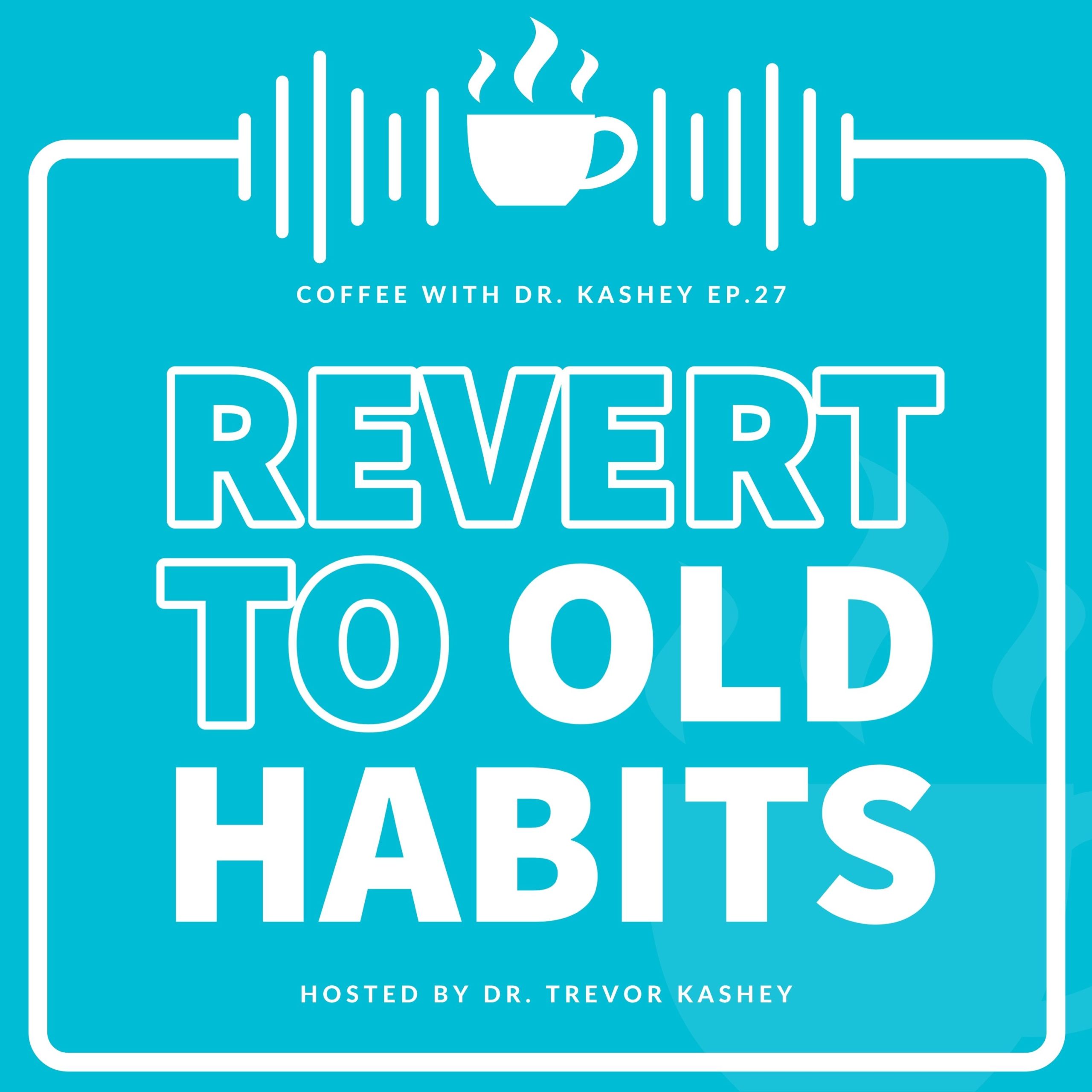 Ep #27: Revert to Old Habits
