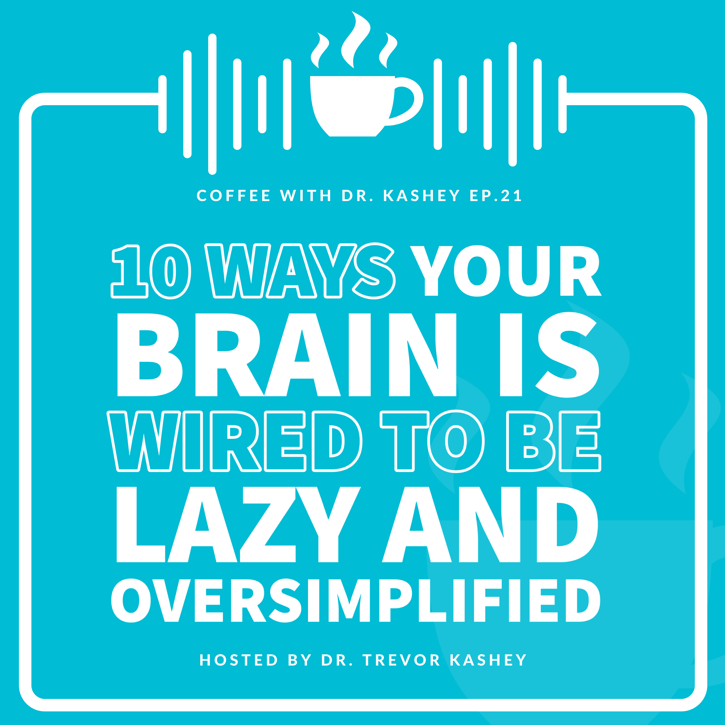 Ep #21: 10 Ways Your Brain Is Wired To Be Lazy