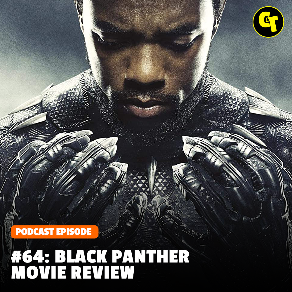 #64: Black Panther Review, Plus Wakanda Forever Preview