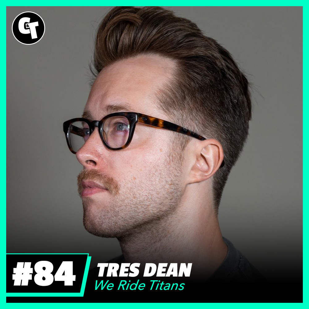 #84: Tres Dean - We Ride Titans Writer