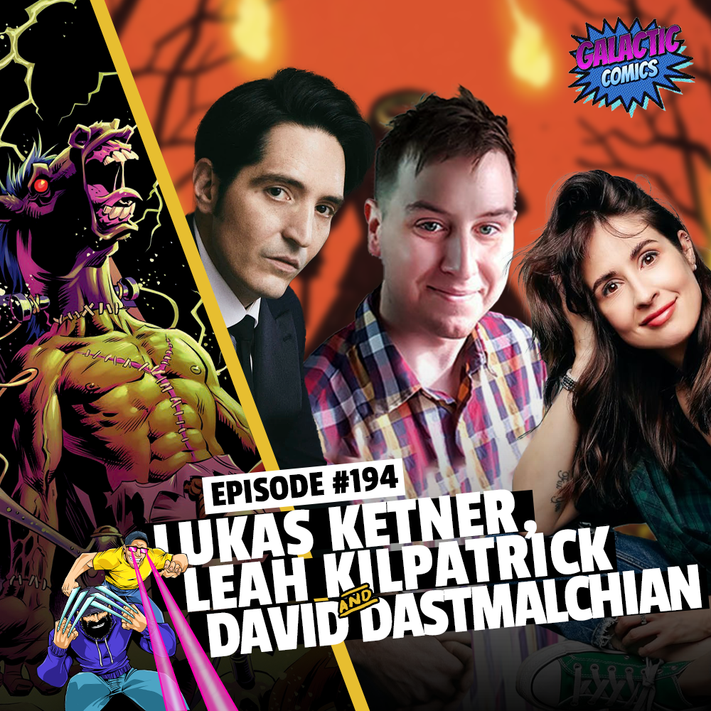 #194: Lukas Ketner, Leah Kilpatrick, and David Dastmalchian