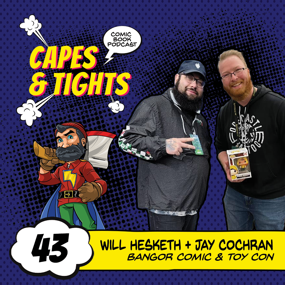 #43: Will Hesketh & Jay Cochran - Bangor Comic and Toy Con