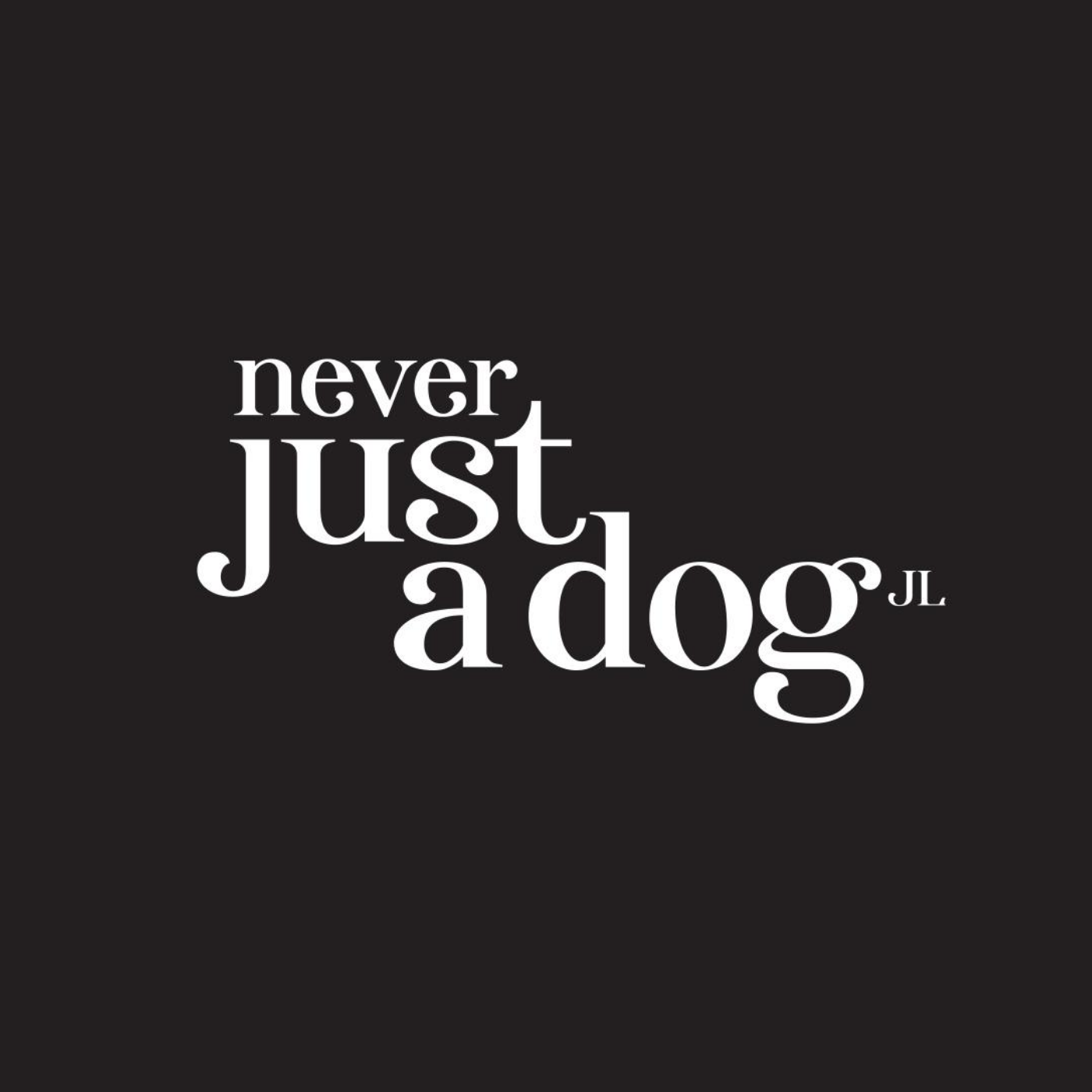 NEVER JUST A DOG: THE NEXT CHAPTER