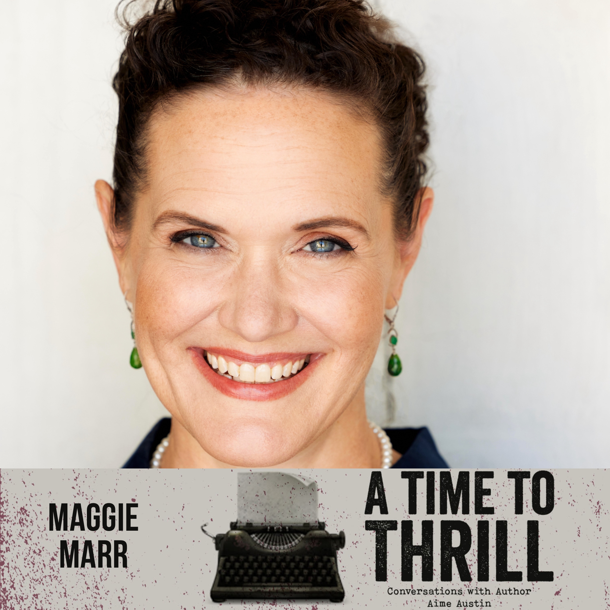 Episode 29: A Time to Thrill – Conversation with Aime Austin – featuring Maggie Marr