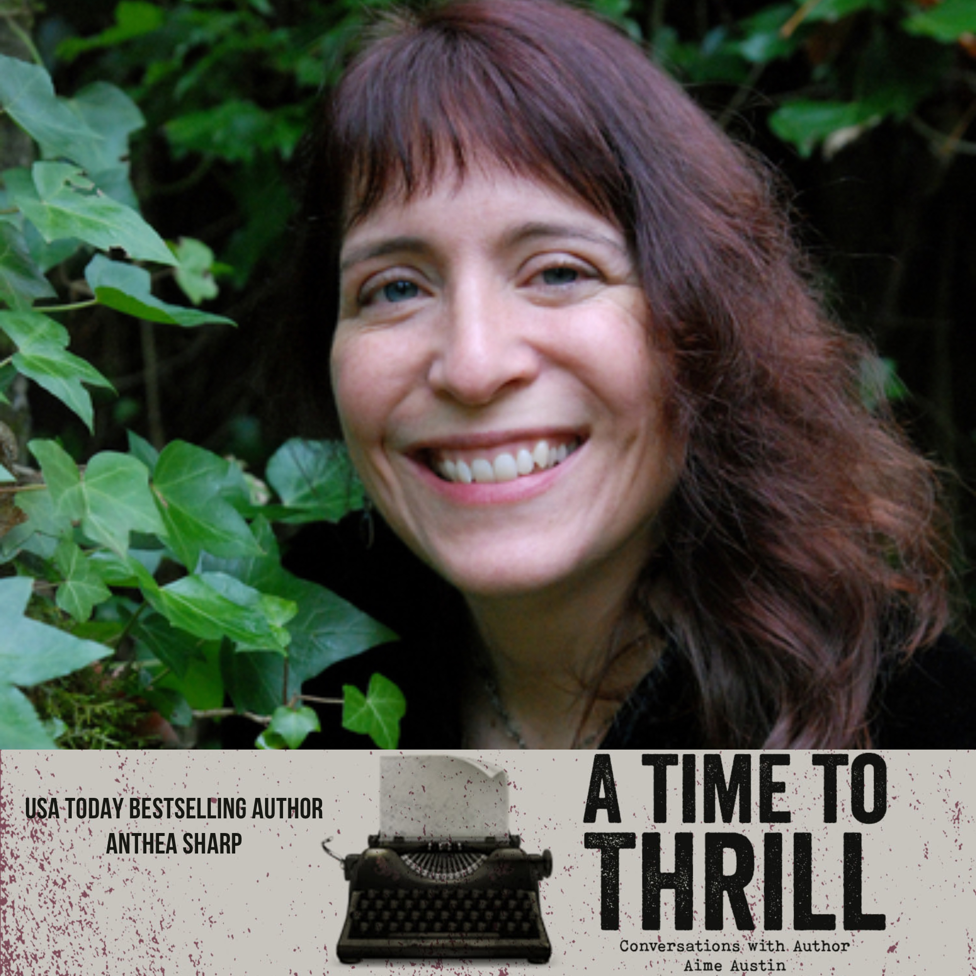 Episode 45: A Time to Thrill – Conversation with Aime Austin – featuring Anthea Sharp