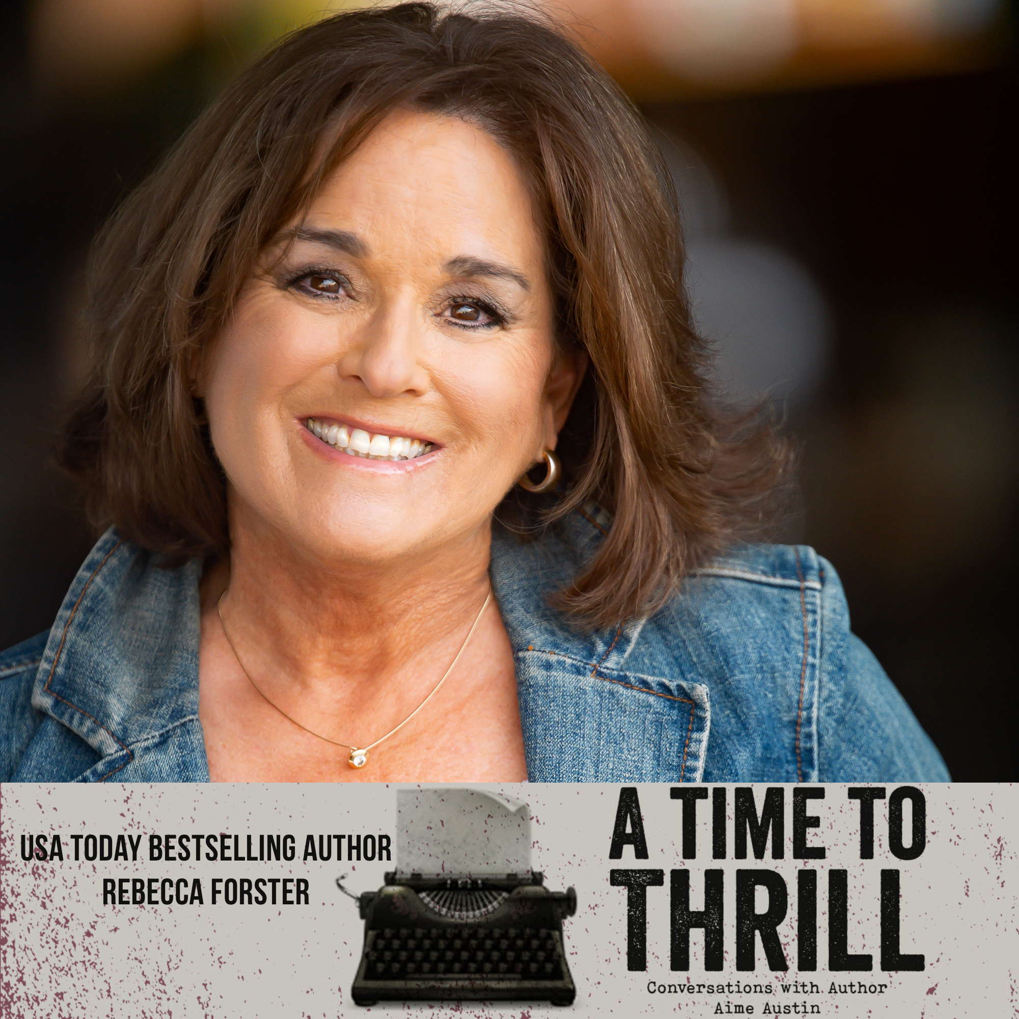 Episode 46: A Time to Thrill – Conversation with Aime Austin – featuring Rebecca Forster
