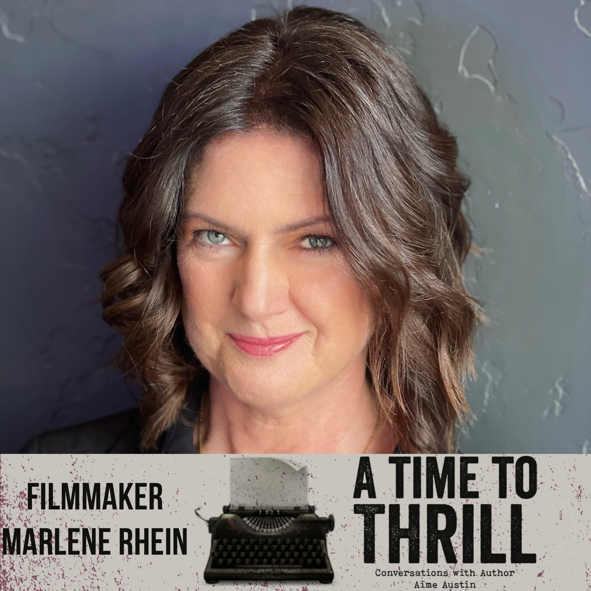 Episode 47: A Time to Thrill – Conversation with Aime Austin – featuring Marlene Rhein