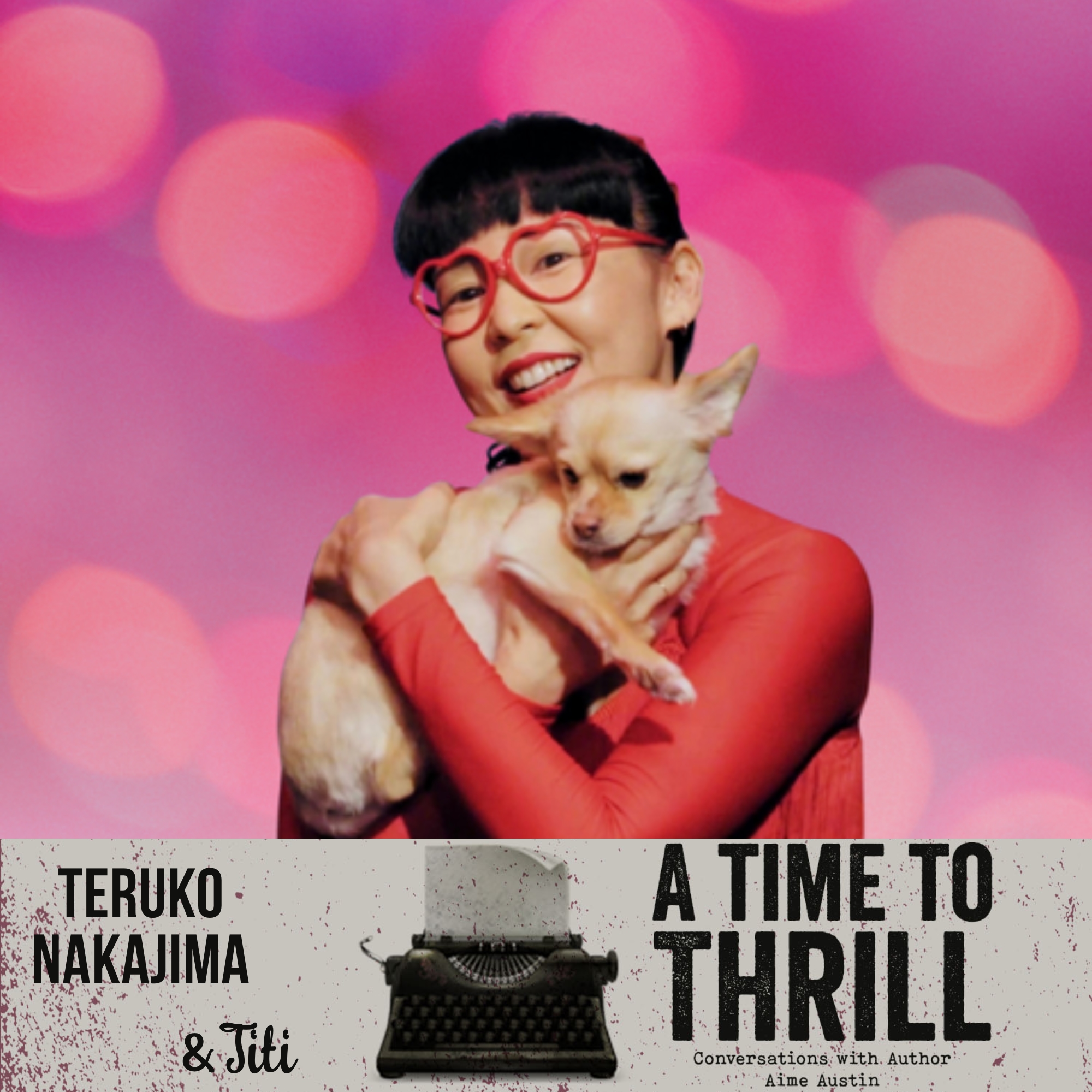 Episode 51: A Time to Thrill – Conversation with Aime Austin – featuring Teruko Nakajima