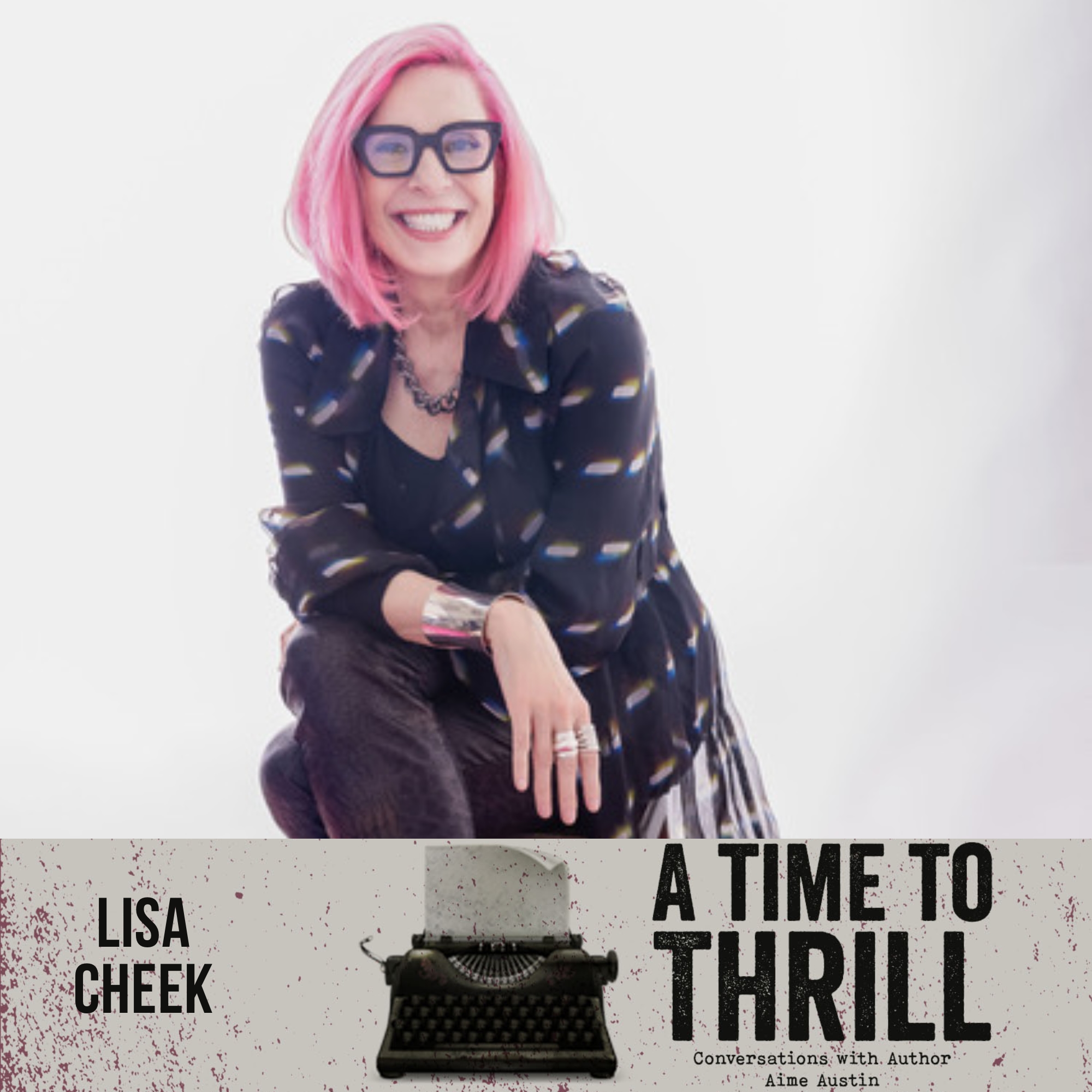 Episode 52: A Time to Thrill – Conversation with Aime Austin – featuring Lisa Cheek