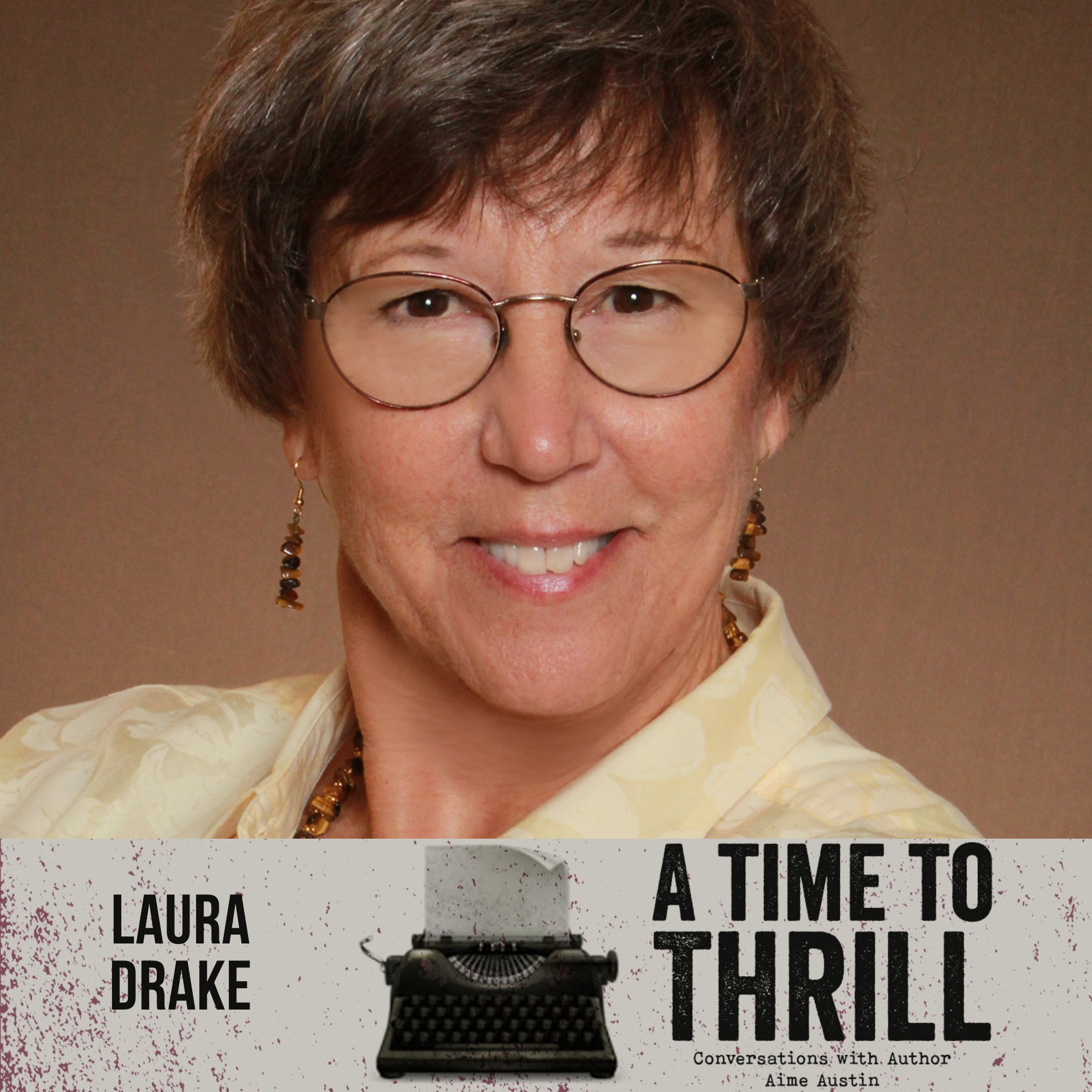 Episode 54: A Time to Thrill – Conversation with Aime Austin – featuring Laura Drake