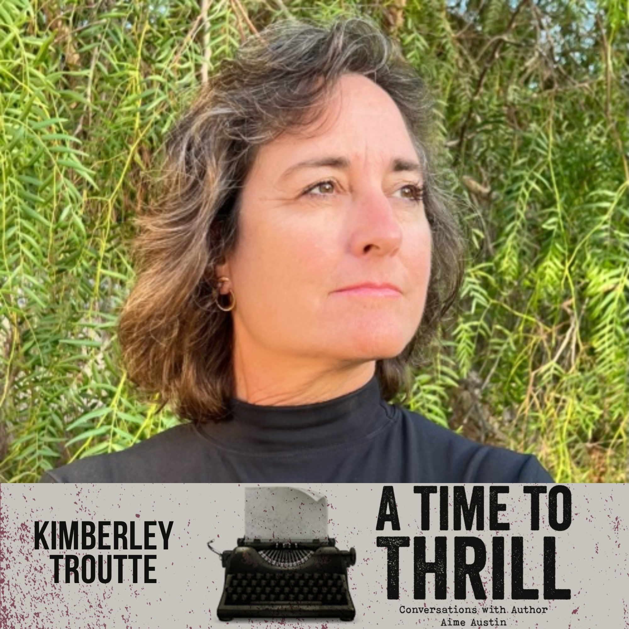 Episode 55: A Time to Thrill – Conversation with Aime Austin – featuring Kimberley Troutte