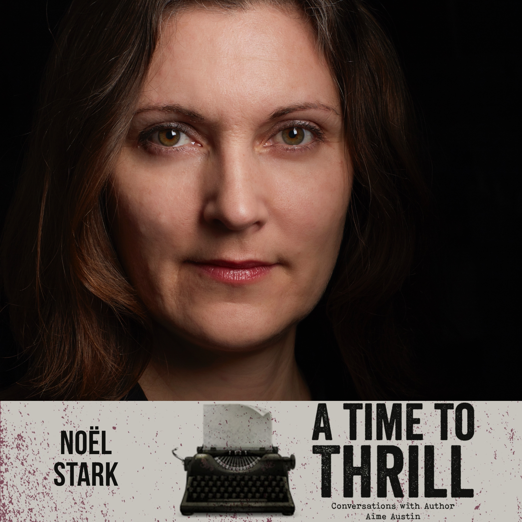 Episode 58: A Time to Thrill – Conversation with Aime Austin – featuring Noël Stark
