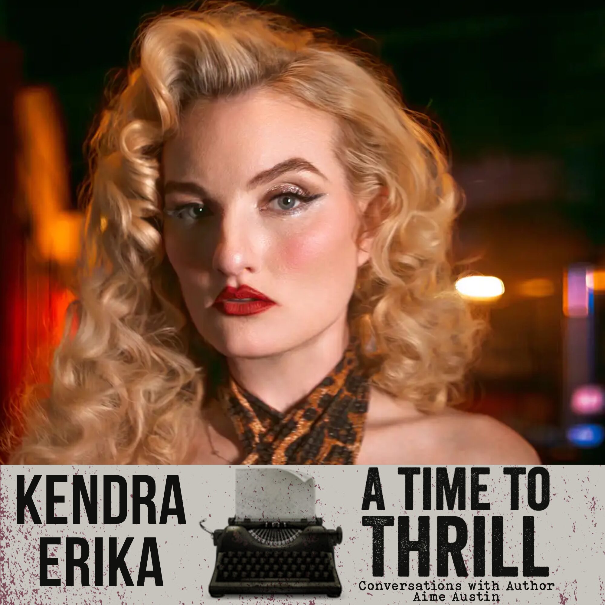 Episode 64: A Time to Thrill – Conversation with Aime Austin – featuring Kendra Erika