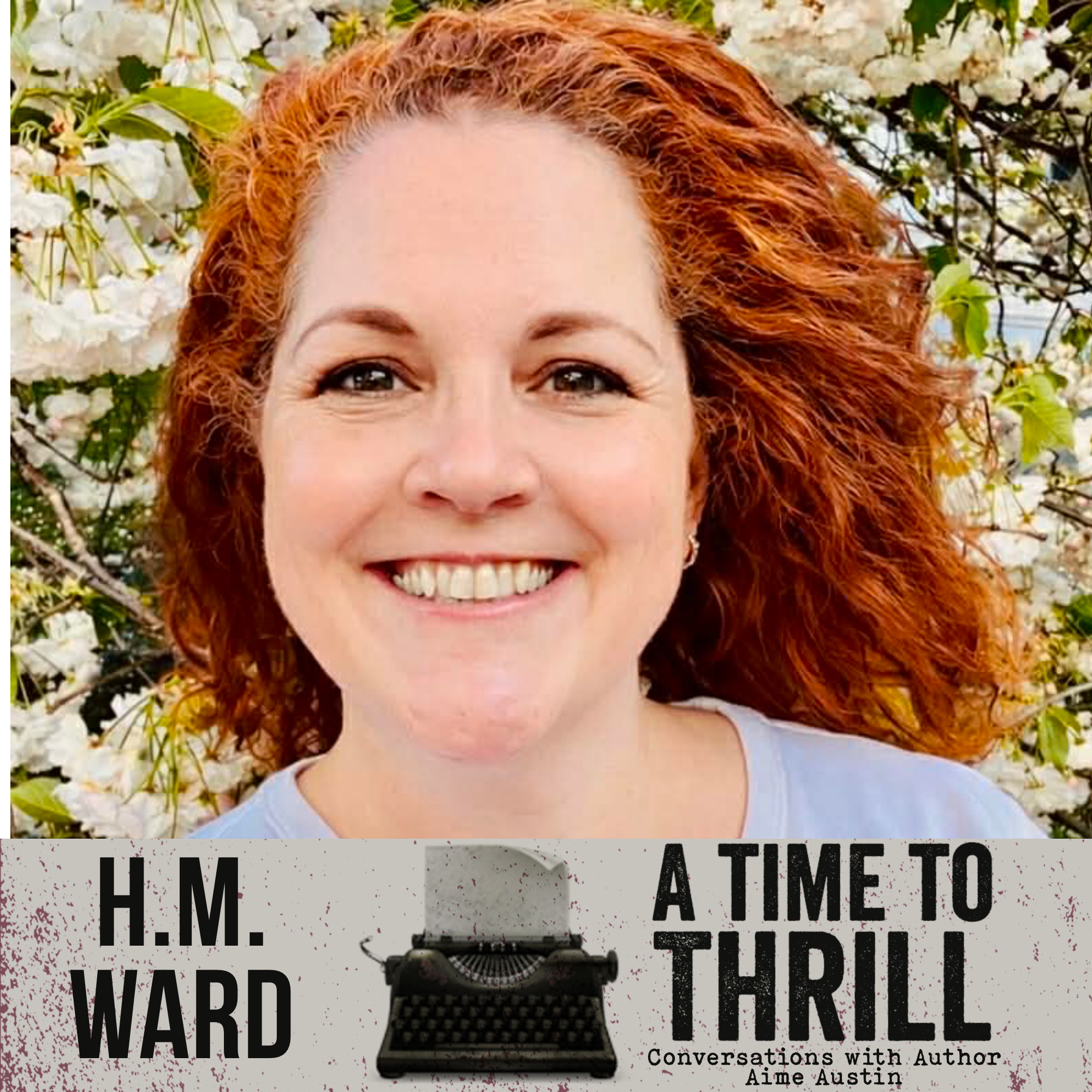 Episode 66: A Time to Thrill – Conversation with Aime Austin – featuring H.M. Ward