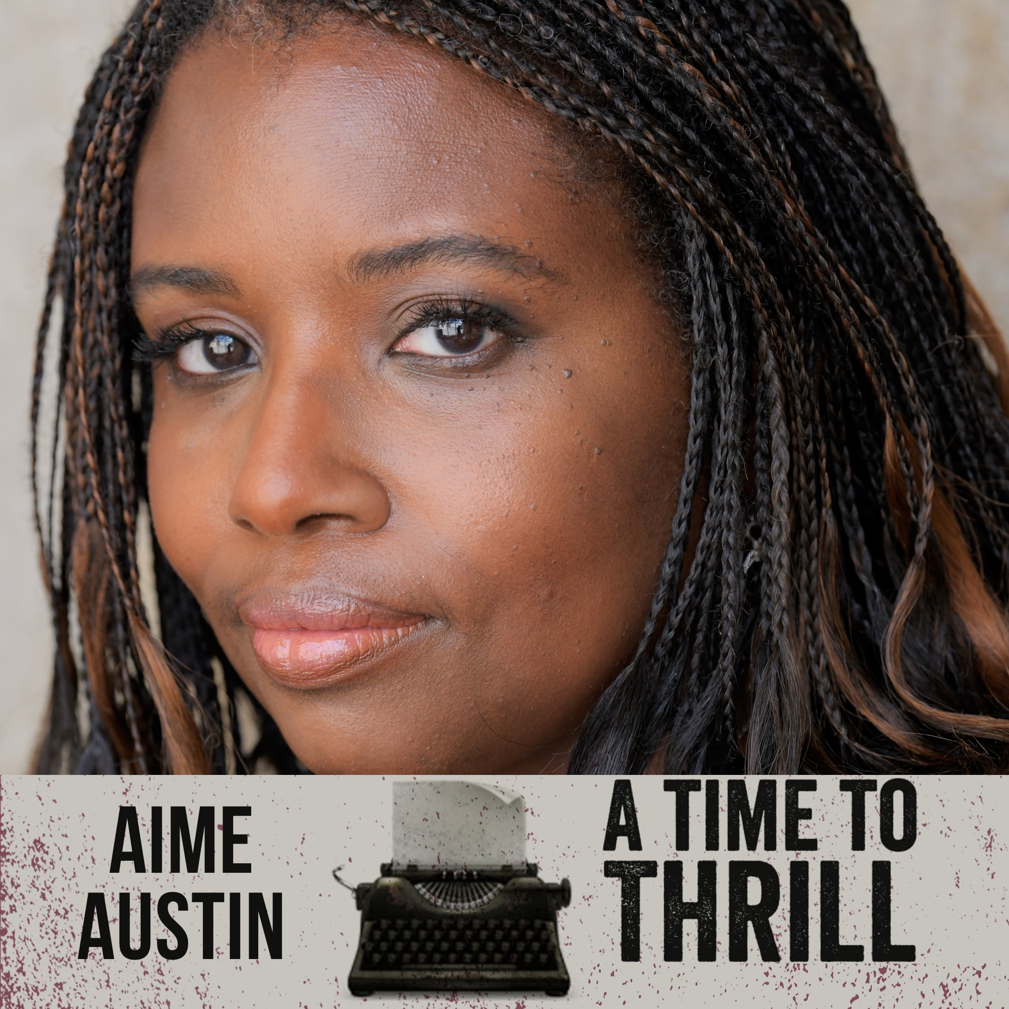 Episode 3: A Time to Thrill - Conversation with Aime Austin - September 2020