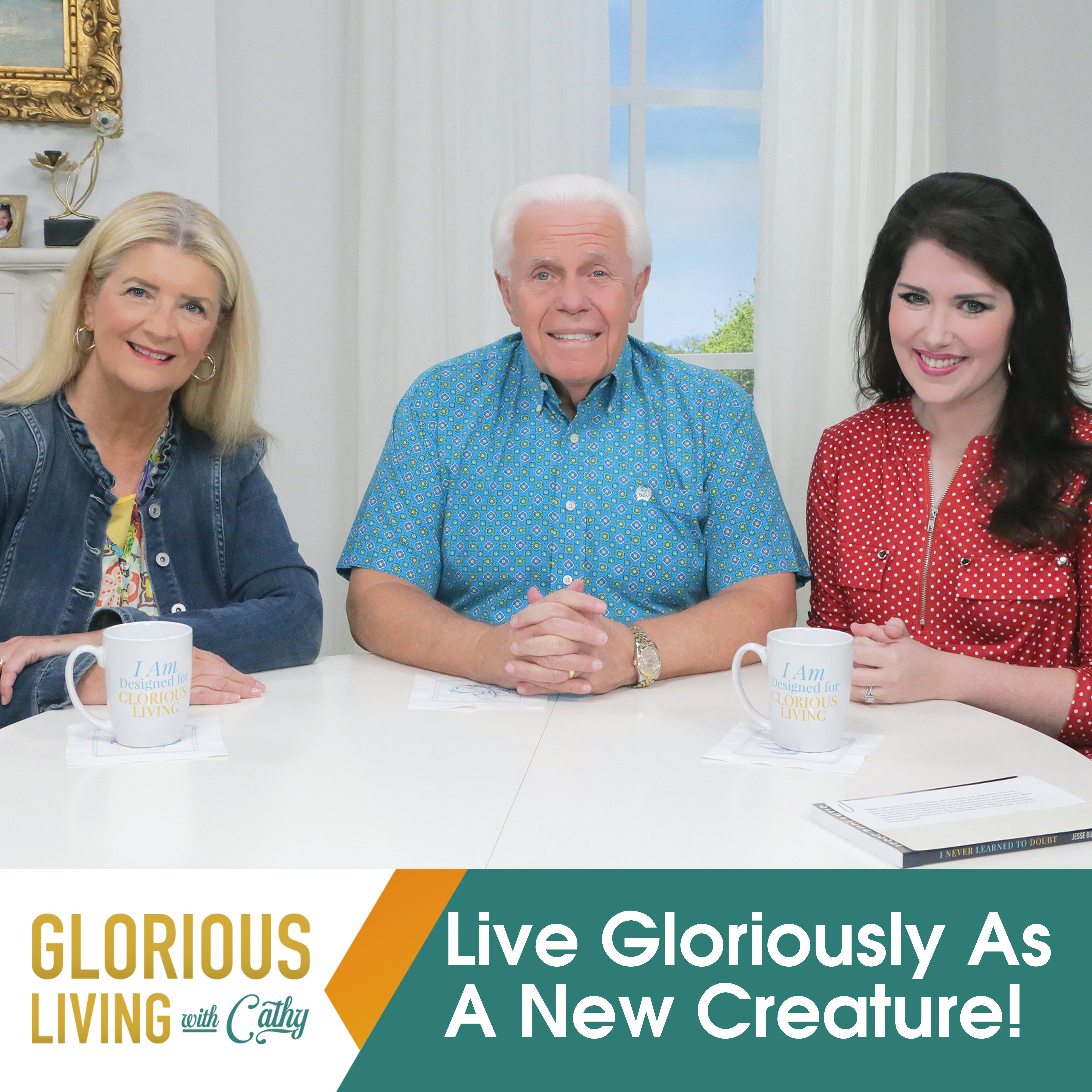 Glorious Living With Cathy: Live Gloriously As A New Creature!