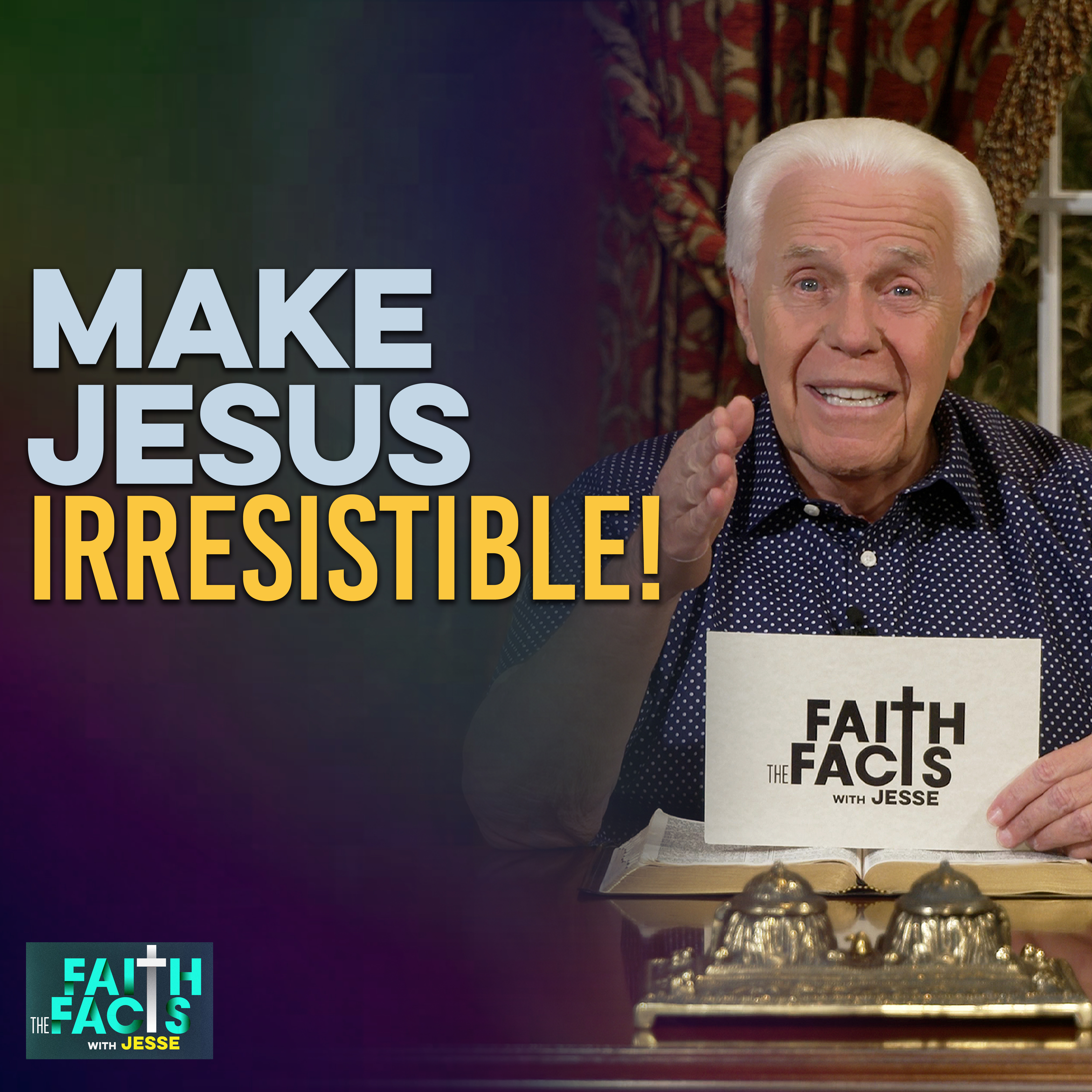 Make Jesus Irresistible!