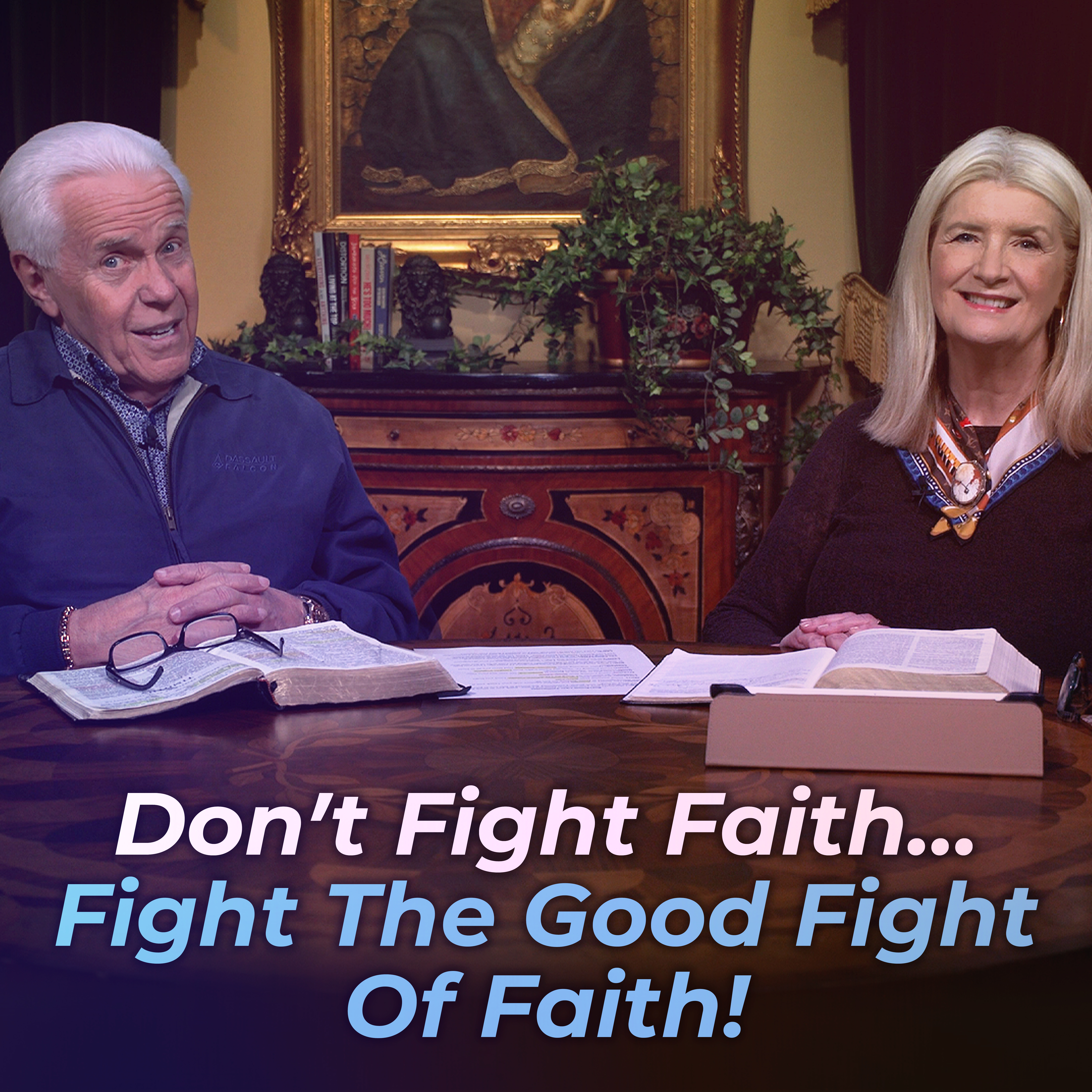 Don’t Fight Faith…Fight The Good Fight Of Faith!