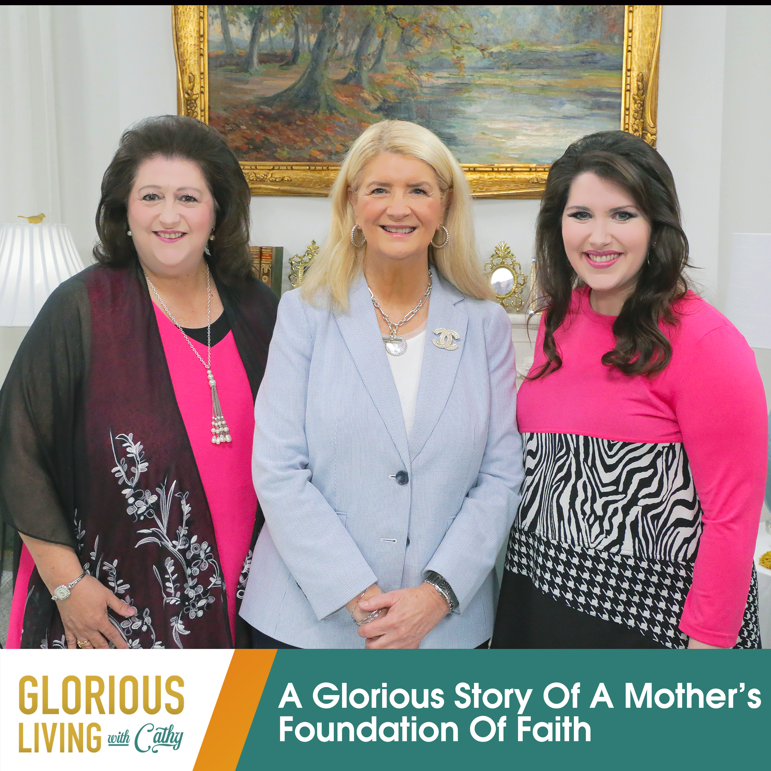 Glorious Living with Cathy: A Mother’s Foundation Of Faith 