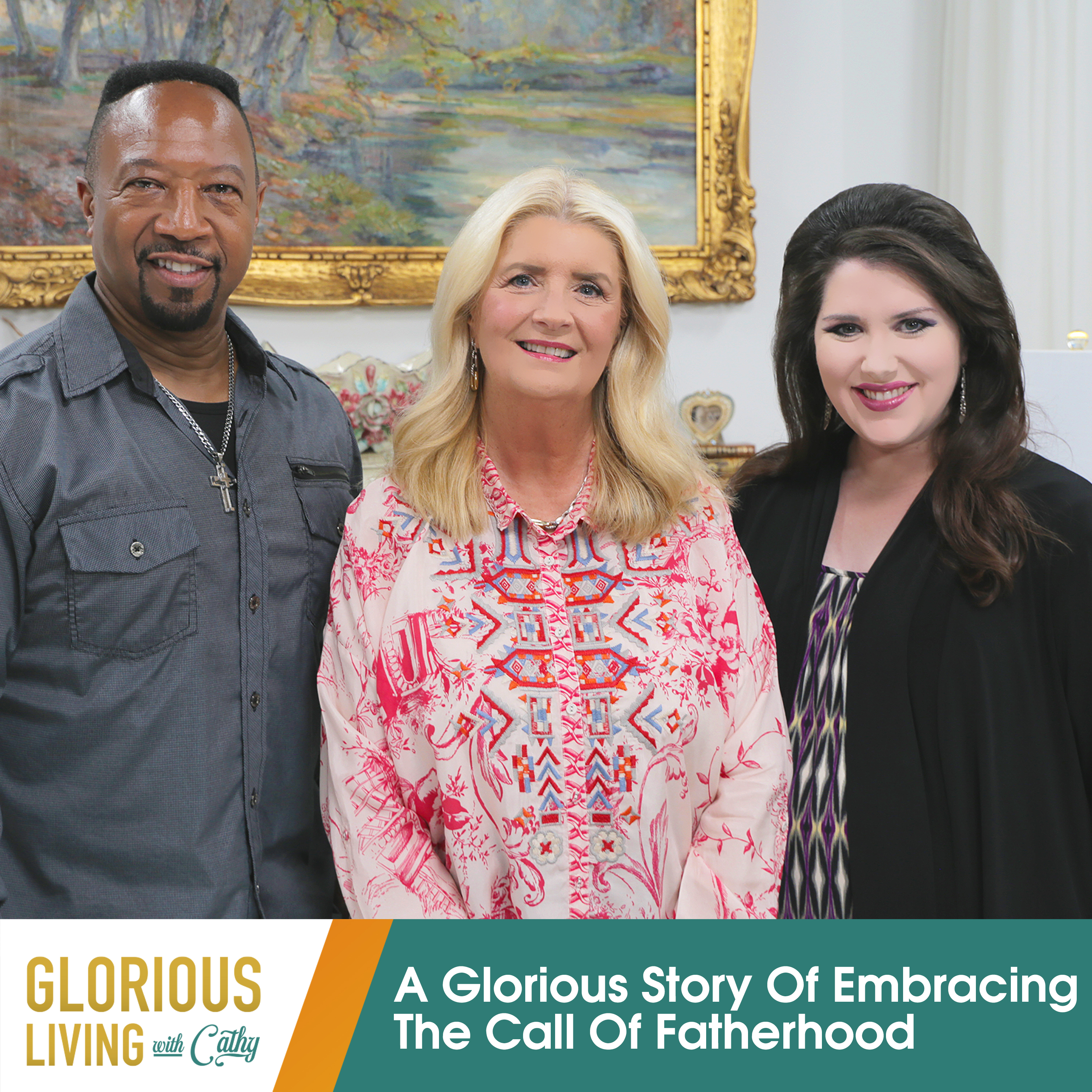 Glorious Living with Cathy: Embracing The Call Of Fatherhood