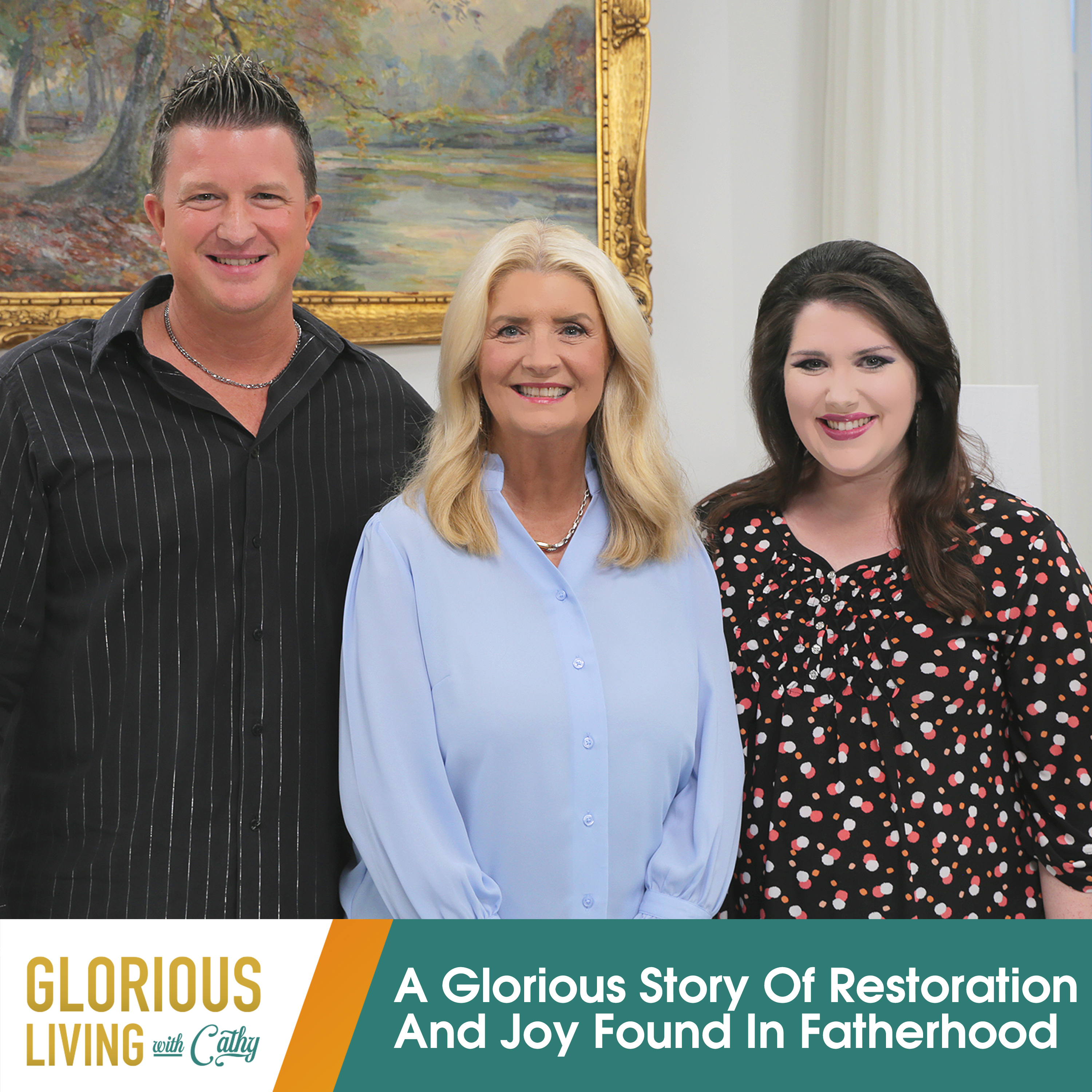 Glorious Living with Cathy: Restoration and Joy Found in Fatherhood